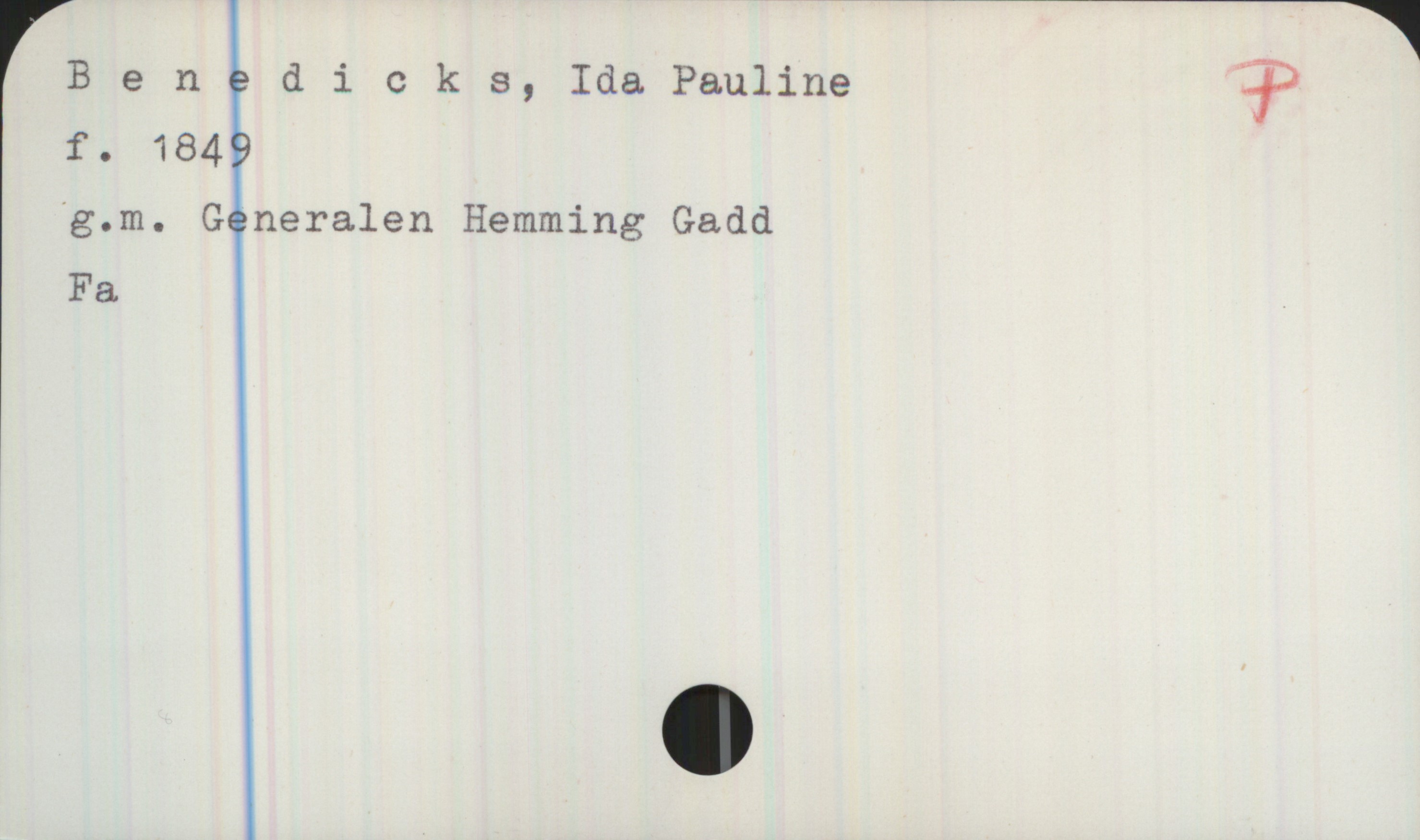 Benedicks, Ida Pauline (1849-) Benedicks, Ida Pauline 

f. 1849

g.m. Generalen Hemming Gadd
Fa