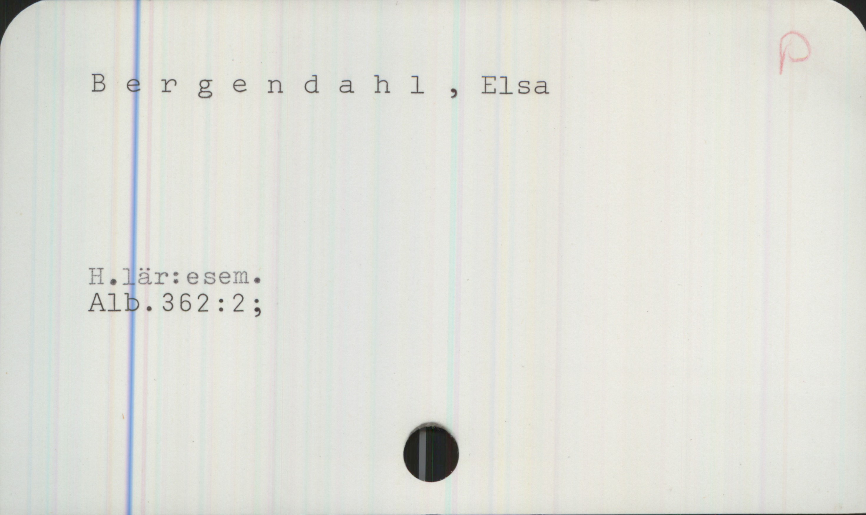 Bergendahl, Elsa Bergendahl , Elsa

H.lär:esem.

Alb.362:2