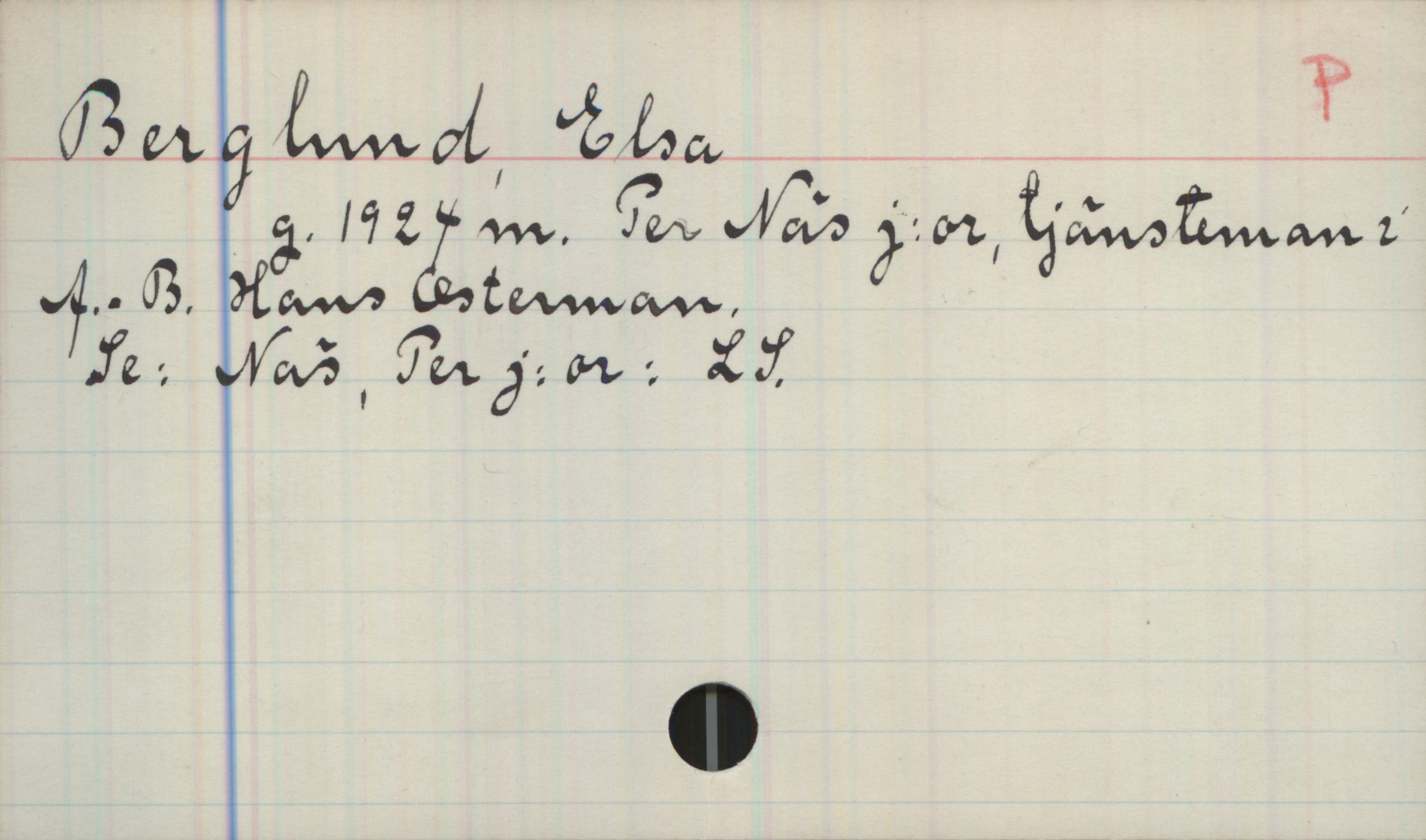 Berglund, Elsa Berglund, Elsa 

g. 1924 m. Per Näs j:or, tjänsteman i A.B. Hans Osterman

Se: Näs, Per J:or : LS