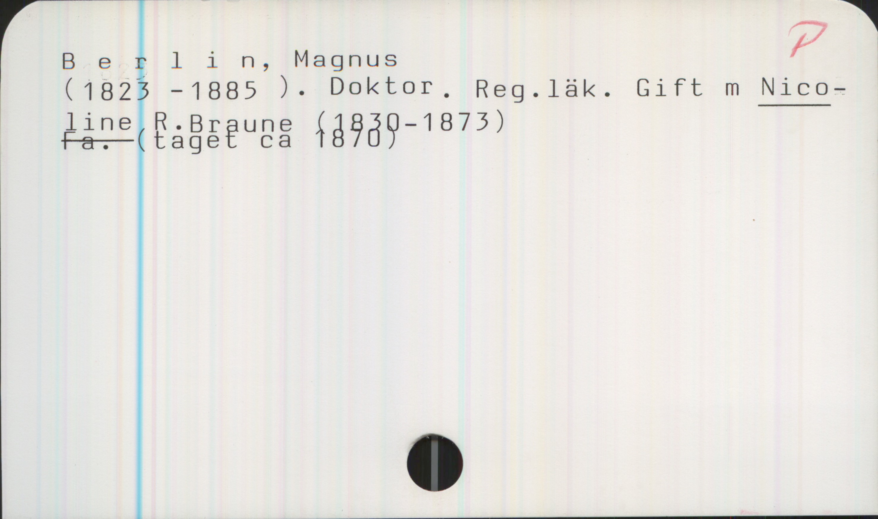 Berlin, Magnus (1823-1885) Berlin, Magnus


(1823 -1885 ). Doktor. Reg.läk. Gift m NICOLINE R . Braune (1830-1873)

Fa (taget ca 1870)