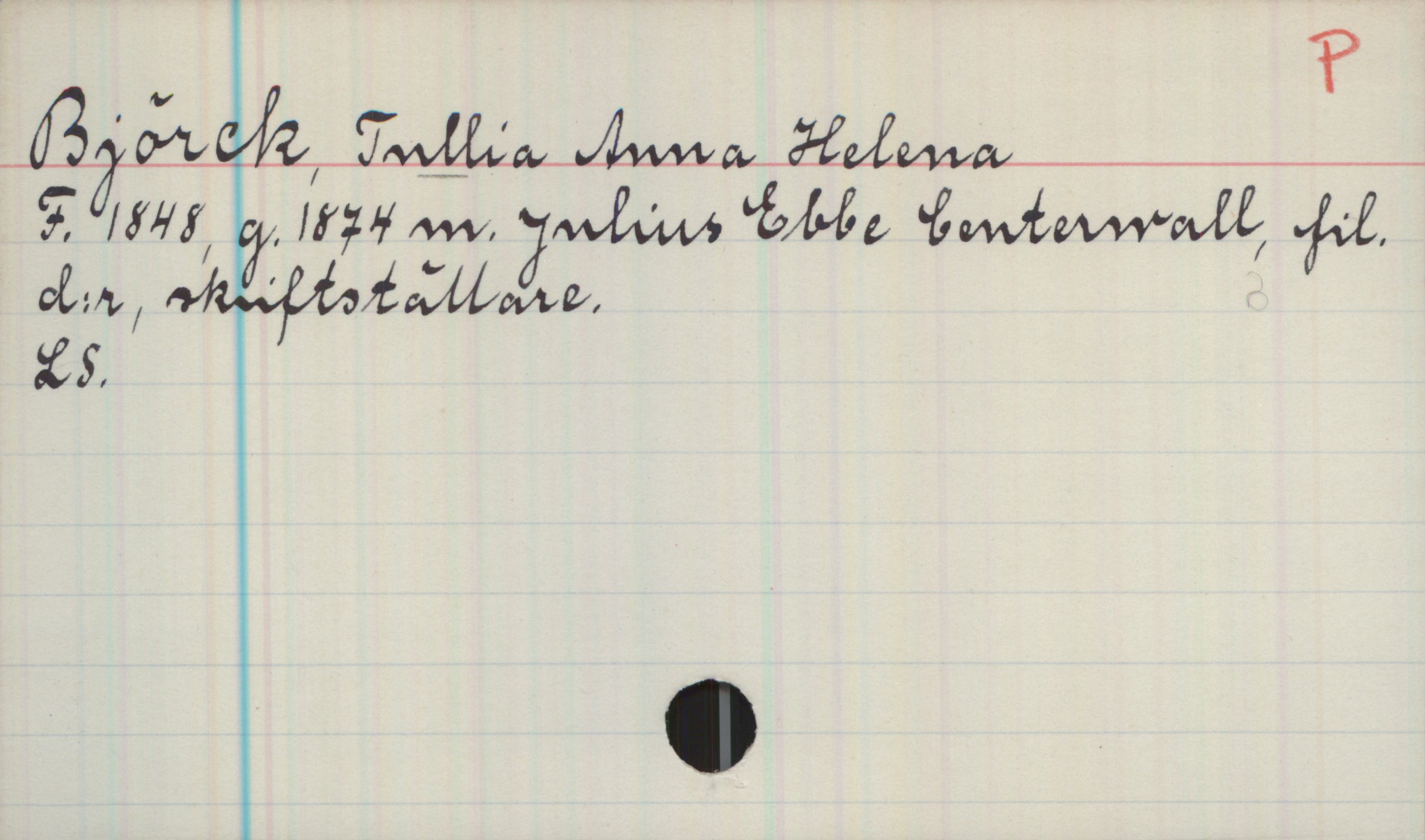 Björck, Tullia Anna Helena (1848-) Björck, Tullia Anna Helena 

F. 1848, g. 1874 m. Julius Ebbe Centerwall, fil. d:r. skriftställare


LS