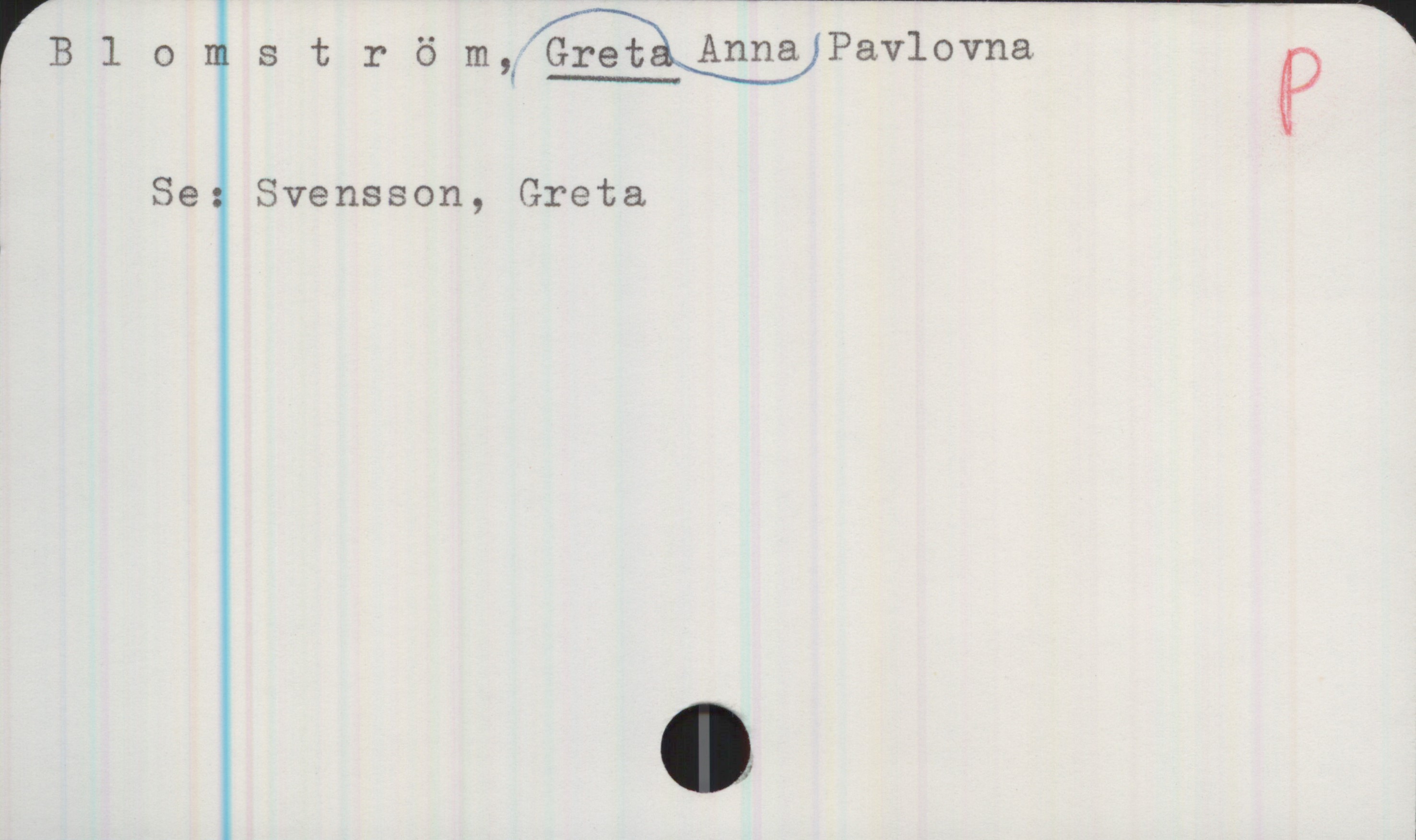 Blomström, Anna GRETA Pavlovna Blomström, Anna GRETA Pavlovna


Se: Svensson, Greta