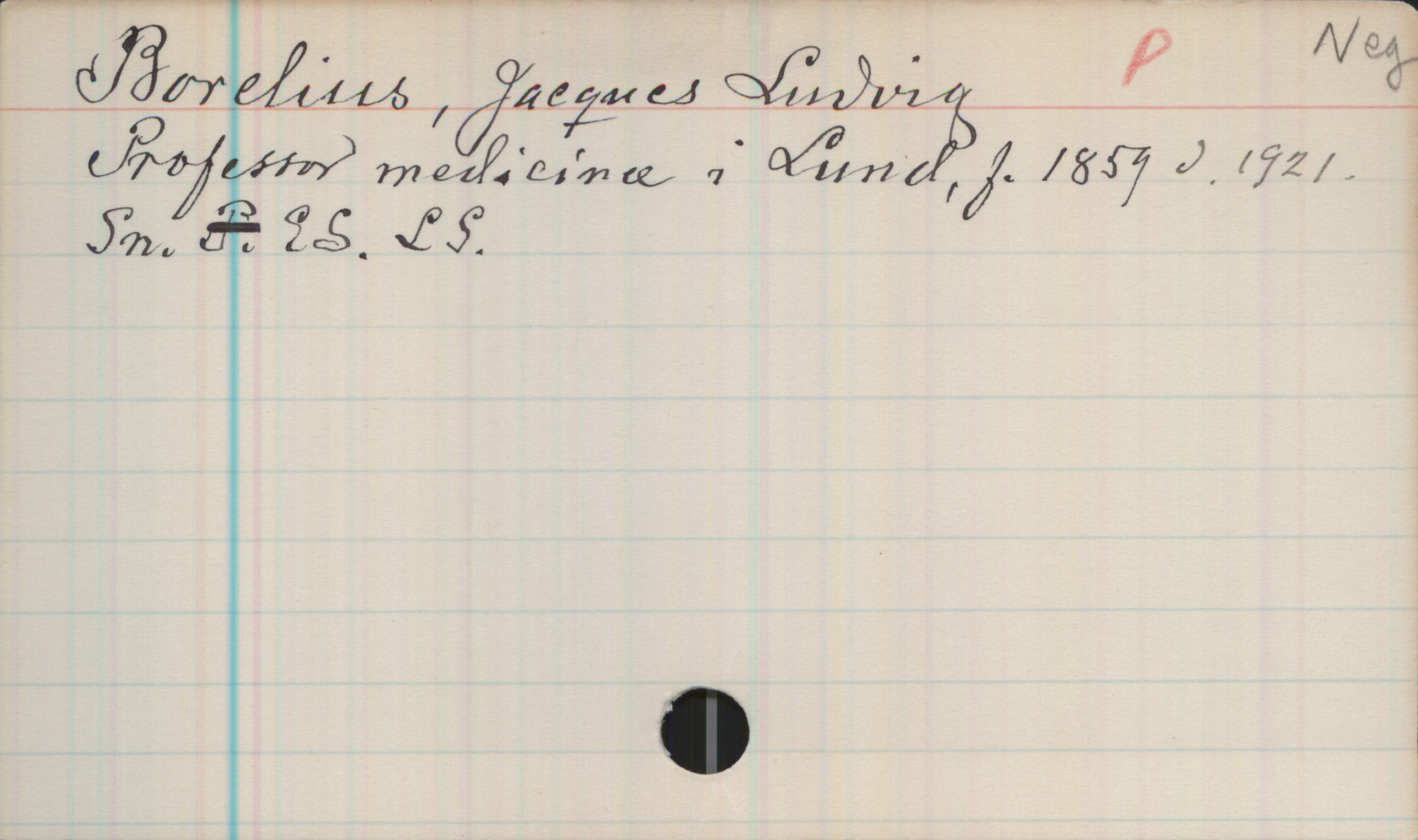 Borelius, Jaeques Ludvig. 1859-1921 Borelius, Jaeques Ludvig
Professor medicinae i Lund, f.1859 d.1921.
Sn. ES. LS.