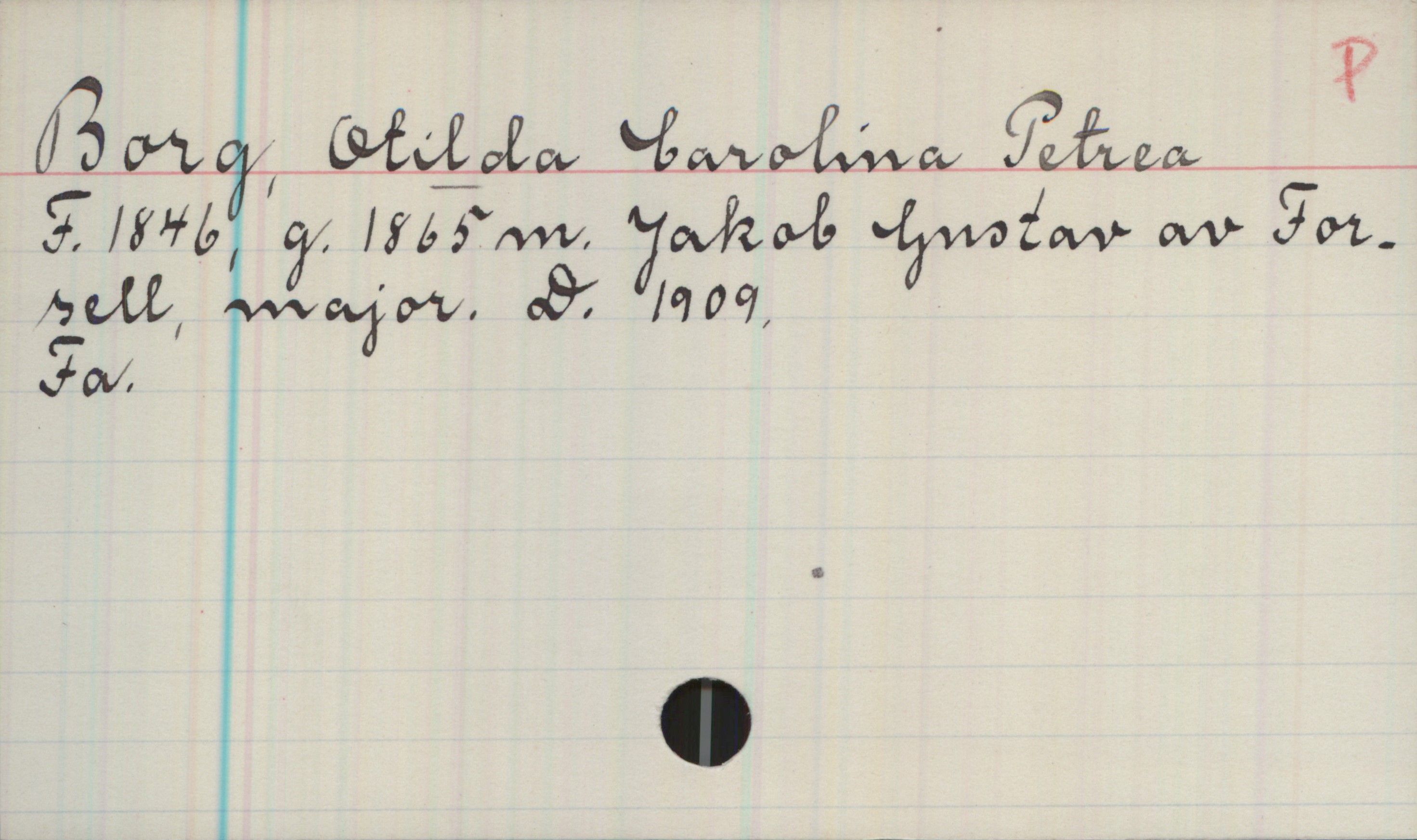 Borg, OTILDA Carolina Petrea 1846-1909 Borg, OTILDA Carolina Petrea
F.1846, g.1865 m. Jakob Gustav av
Forsell, major. D. 1909.
Fa.