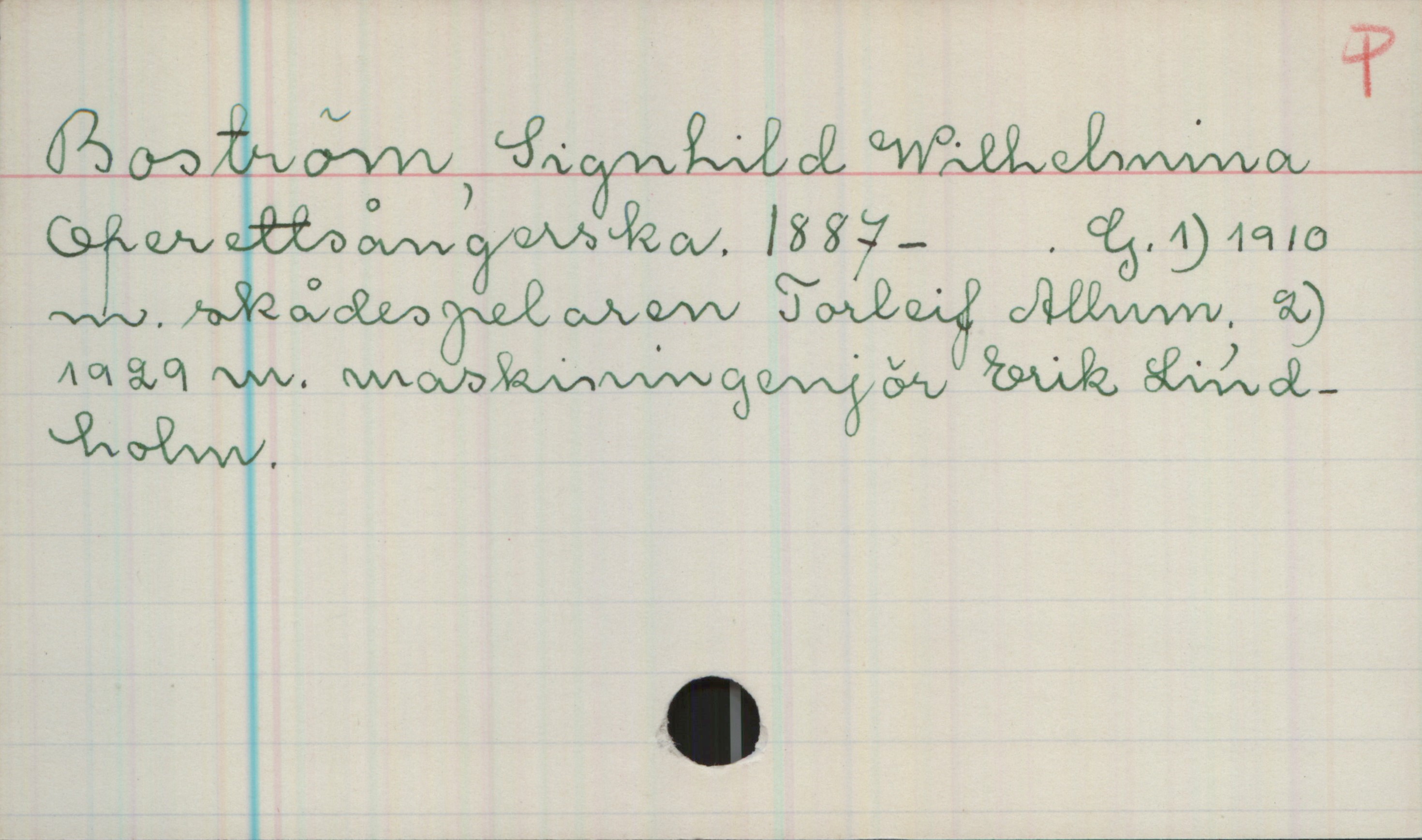 Boström, Signhild Wilhelmina (1887-) Boström, Signhild Wilhelmina
Operettsångerska. 1887- . G.1)1910 m.skådespelaren Torleif Allum. 2) 1929 m. maskiningenjör Erik Lindholm.