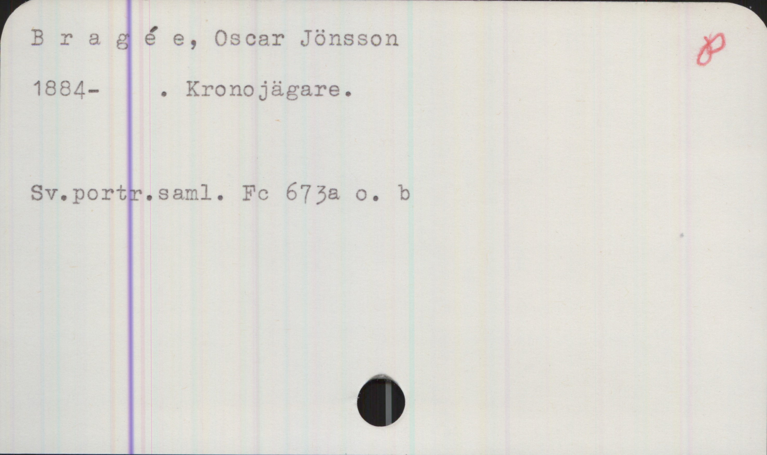 Bragée, Oscar Jönsson (1884- ) Bragée, Oscar Jönsson
1884- . Kronojägare.

Sv.portr.saml. Fc 673a o. b