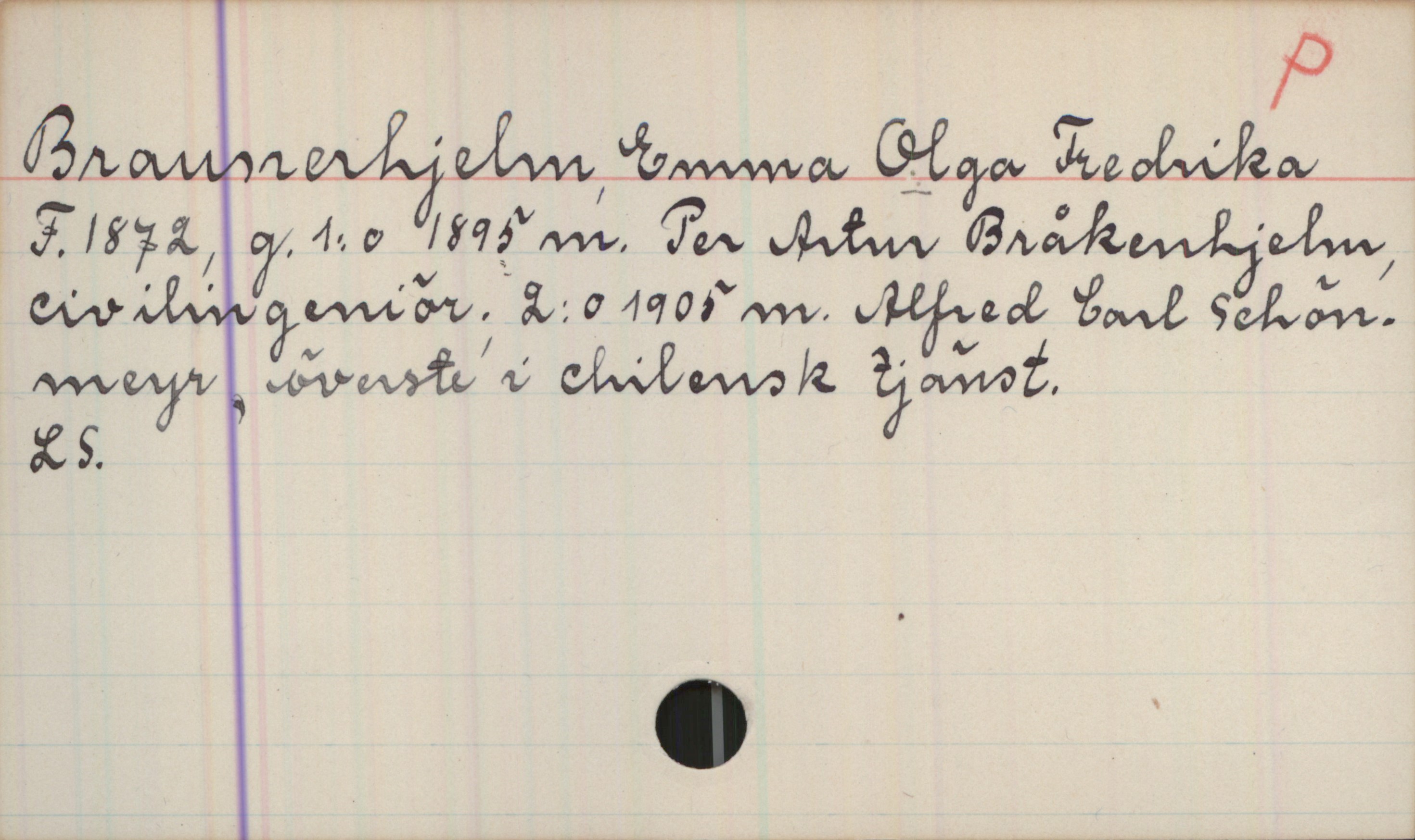 Braunerhjelm, Emma Olga Fredrika (1872-) Braunerhjelm, Emma Olga Fredrika
F. 1872, g. 1:o 1895 m. Per Anton Bråkenhjeln, civilingeniör. 2:o 1905 m. Alfred Carl Schönmeyr, överste i chilensk tjänst.
LS.