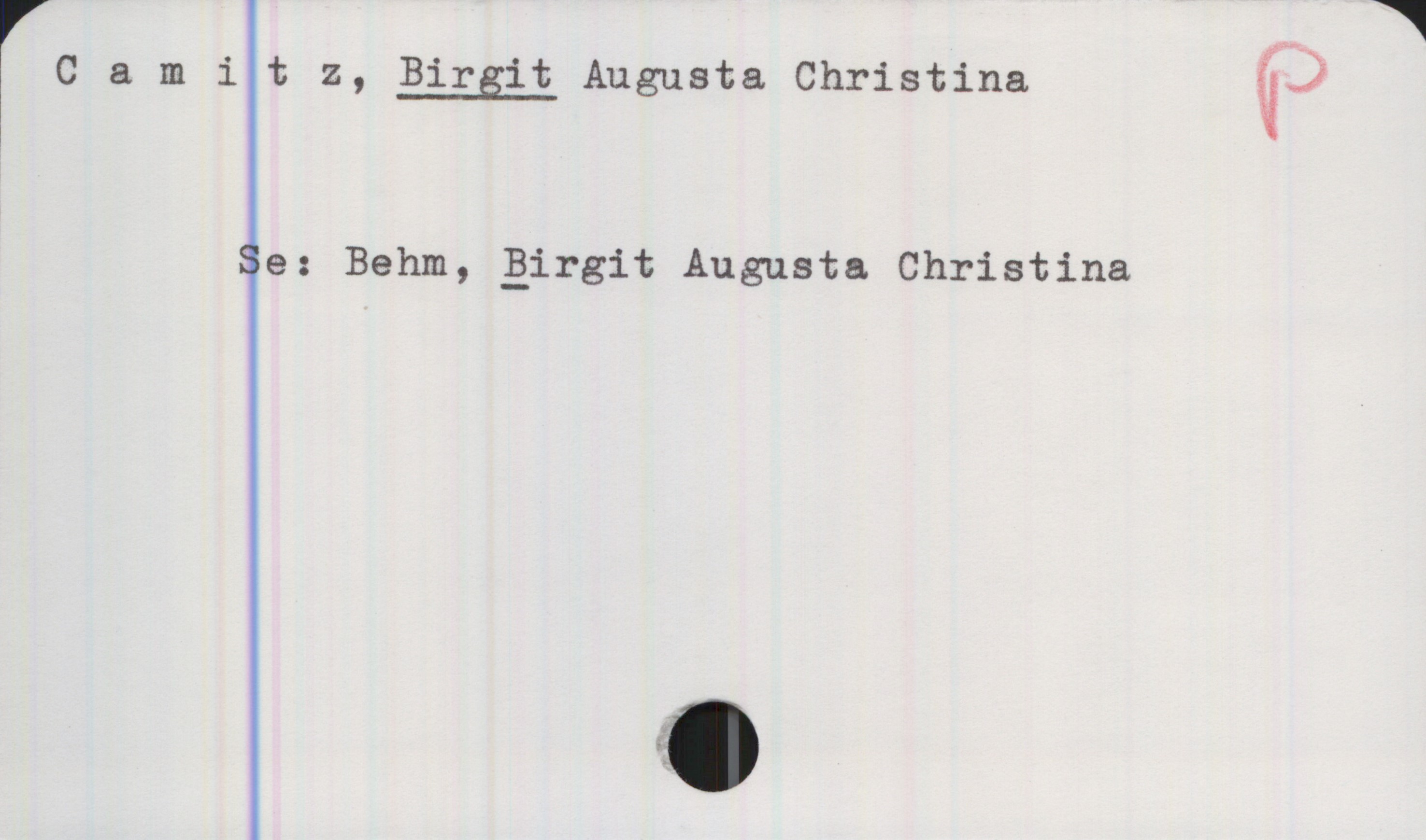 Camitz, BIRGIT Augusta Christina Camitz, BIRGIT Augusta Christina 

Se: Behm, Birgit Augusta Christina
