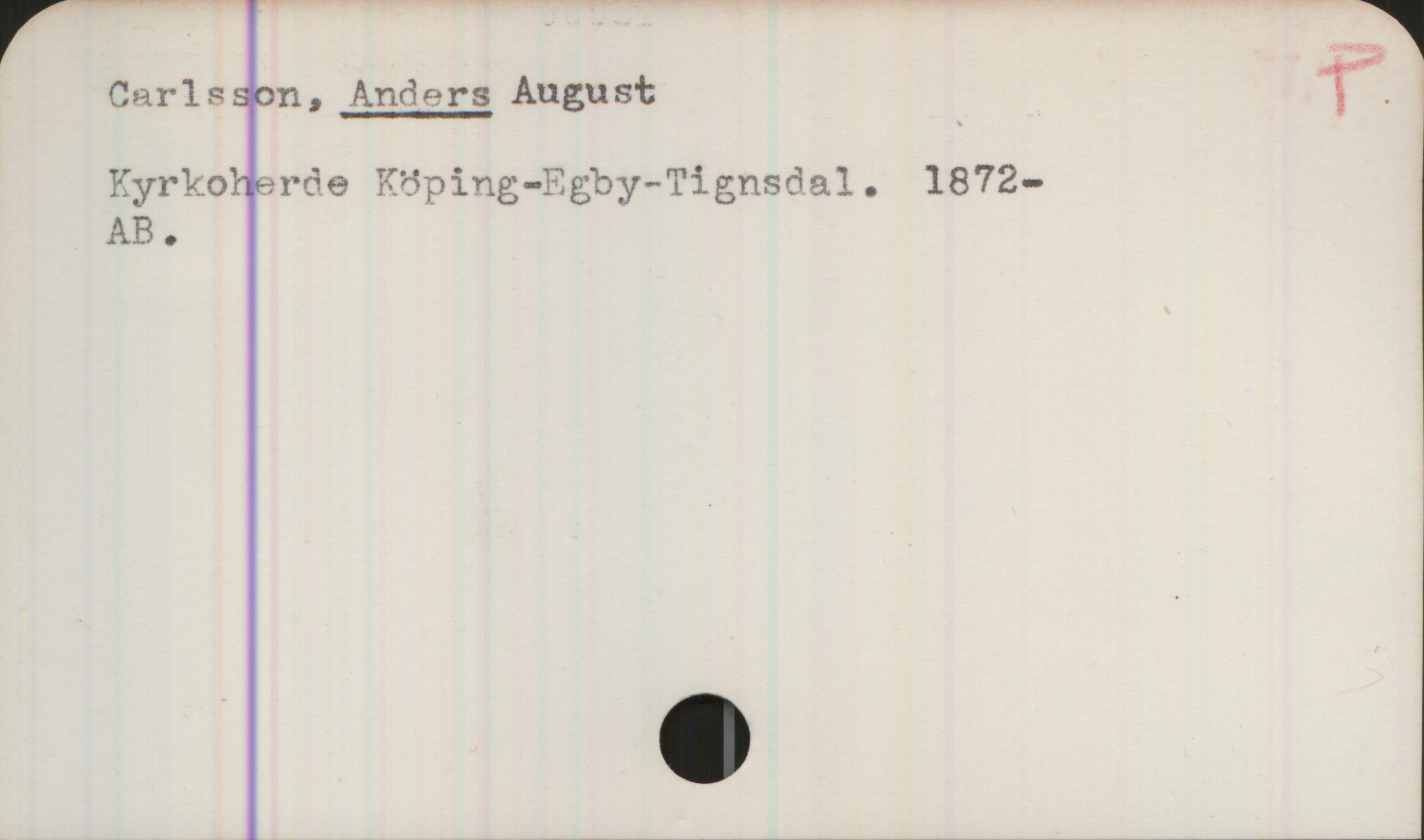 Carlson, ANDERS August (1872- ) Carlson, ANDERS August
Kyrkoherde Köping-Egby-Tignsdal. 1872- 

AB.