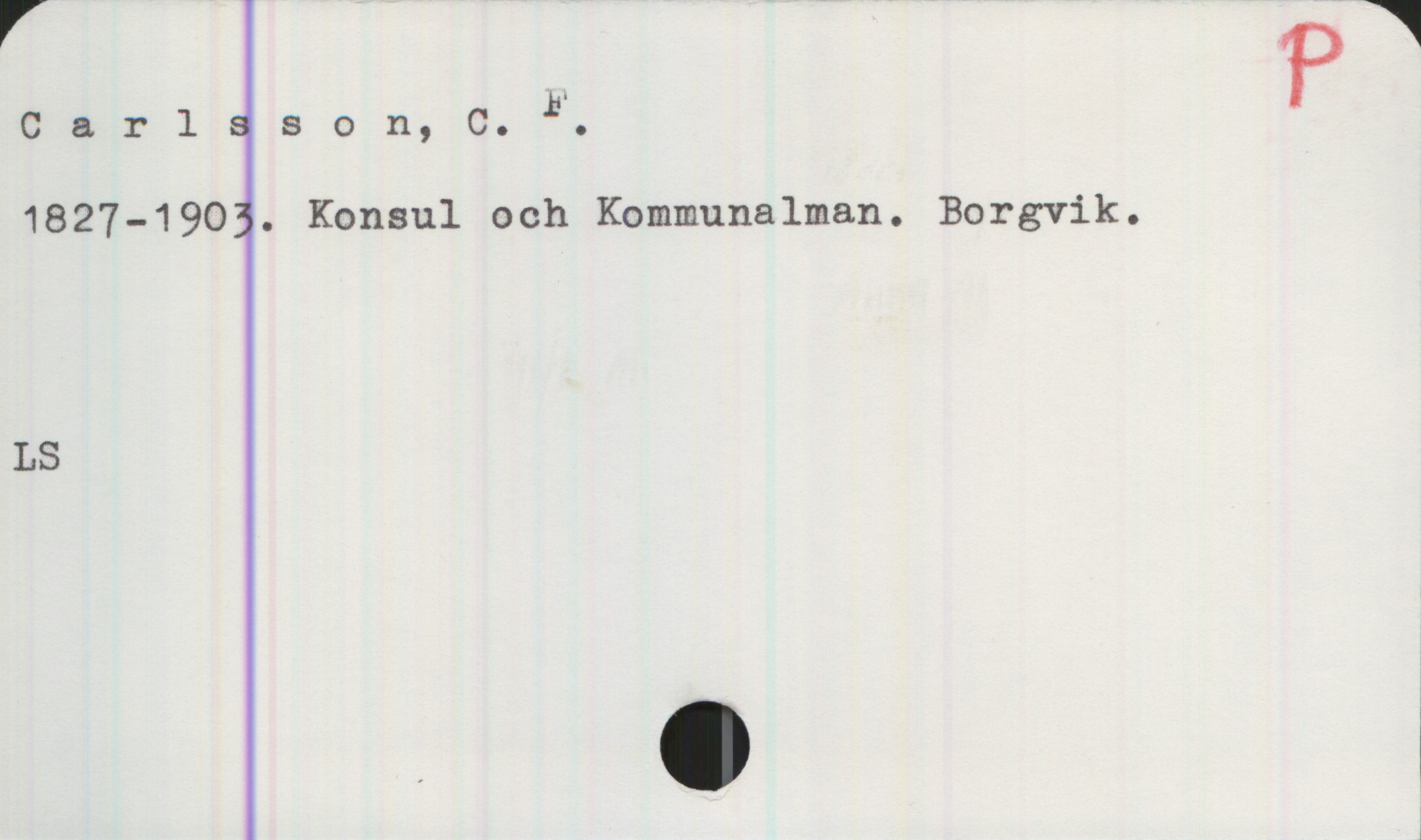 Carlsson,C. F. (1827-1903) Carlsson,C. F.
1827-1903 . Konsul och Kommunalman. Borgvik.

LS