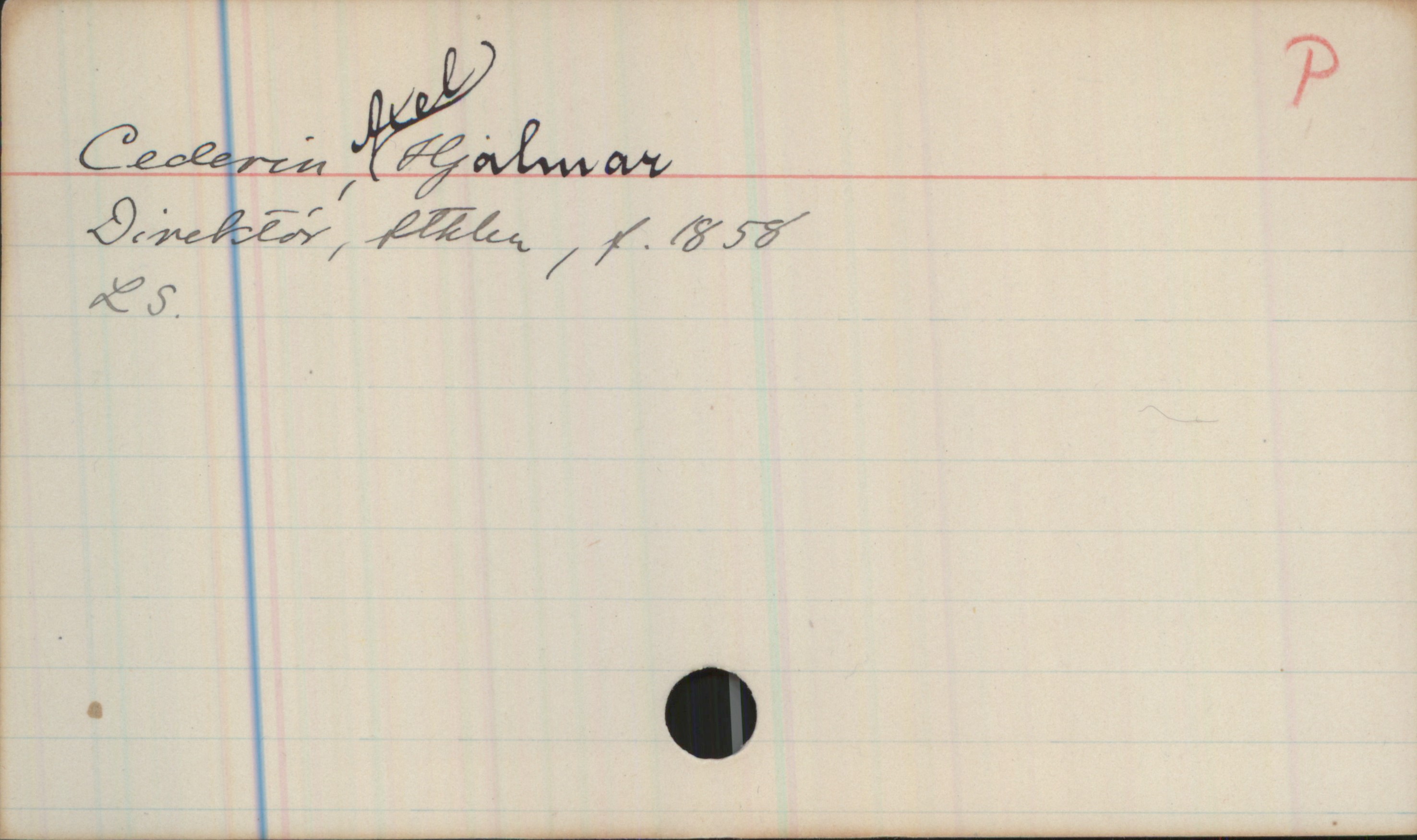 Cederin, Axel Hjalmar (1858-) Cederin, Axel Hjalmar
Direktör, Sthlm, f.1858
LS.