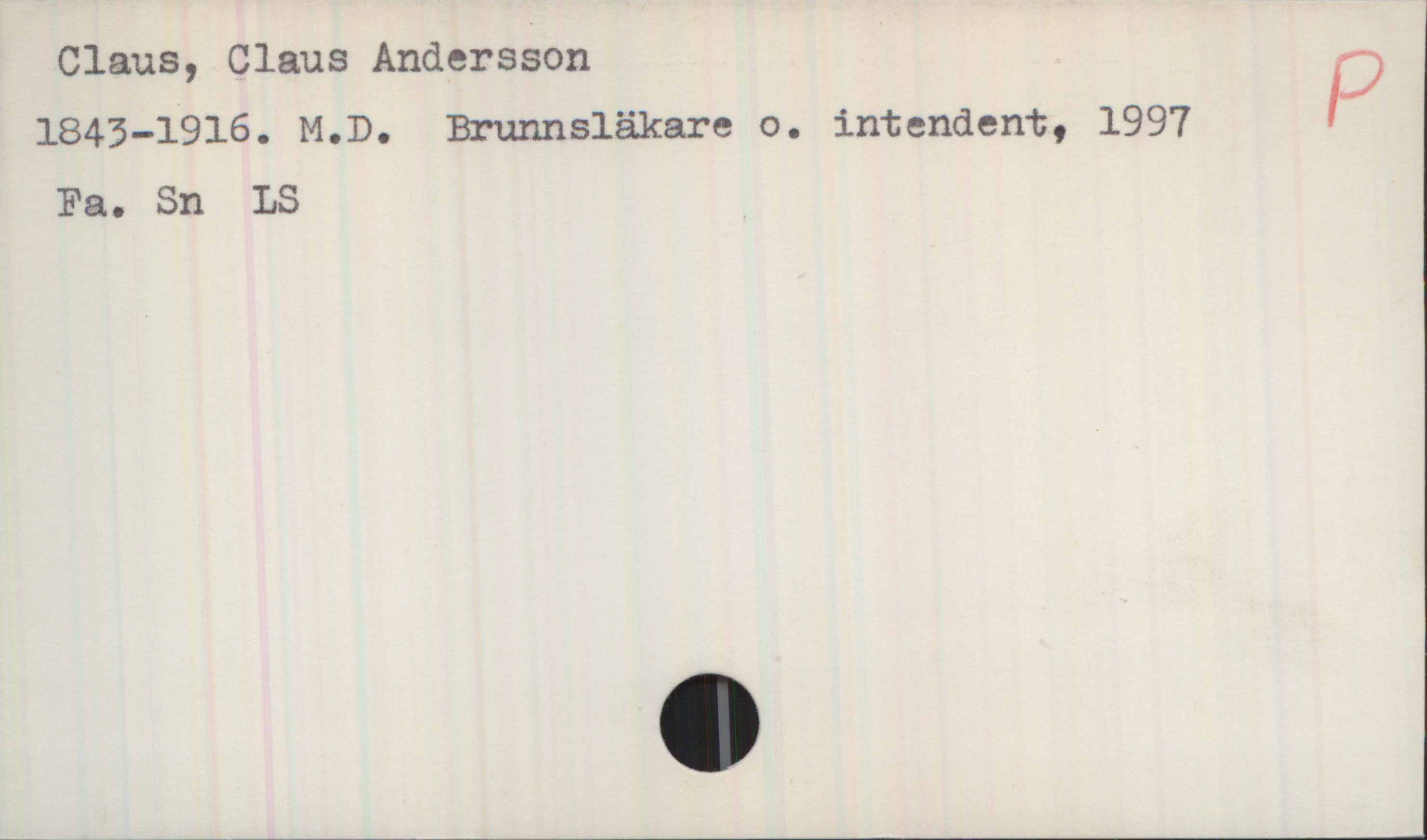 Claus, Claus Andersson 1843-1916 Claus, Claus Andersson 
1843-1916. M.D. Brunnsläkare o. intendent, 1997
Fa. Sn LS