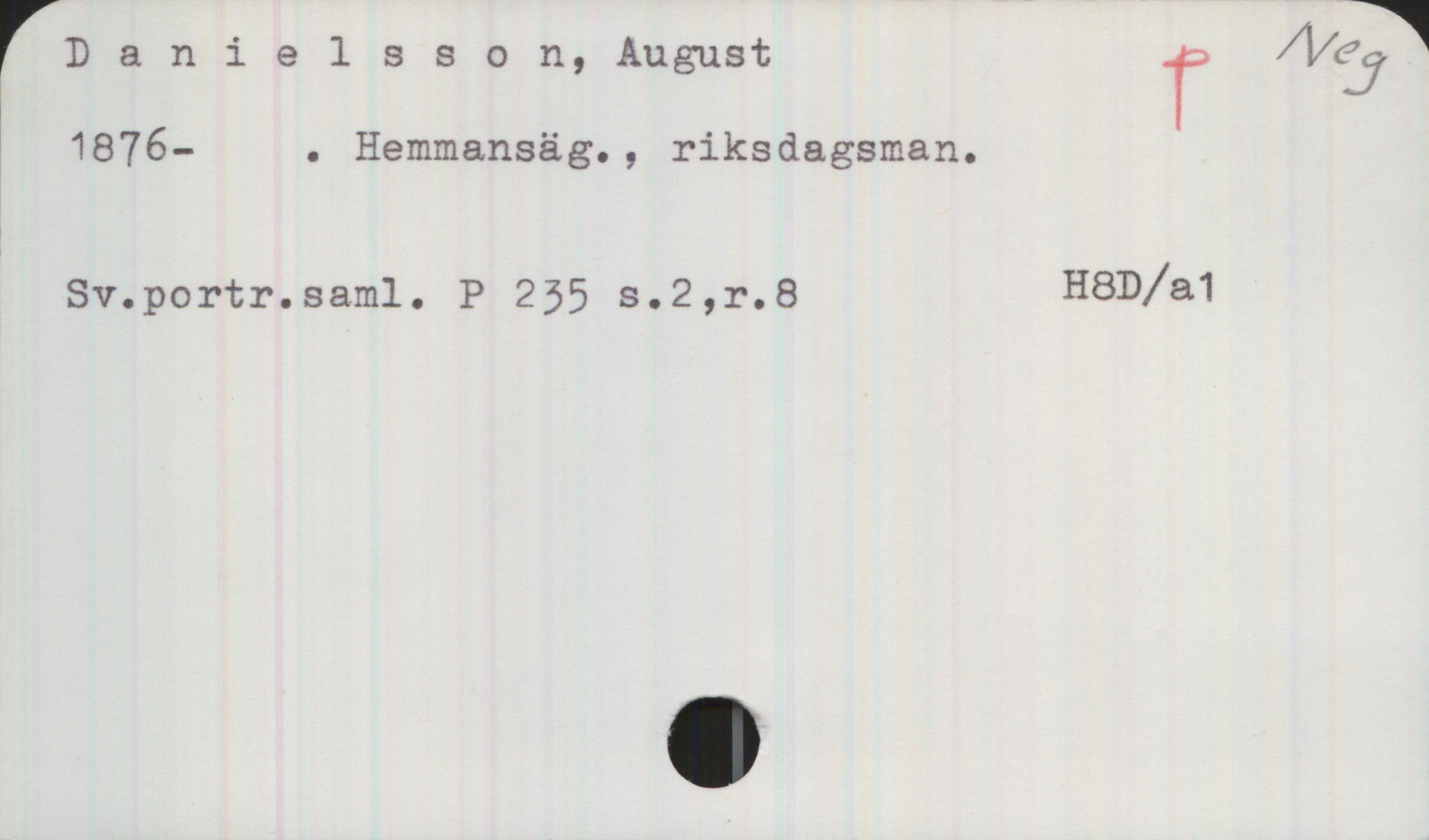 Danielsson, August 1876- Danielsson, August

1876- . Hemmansäg., riksdagsman.

Sv.portr.saml. P 235 s.2 , r.8   H8D/a1