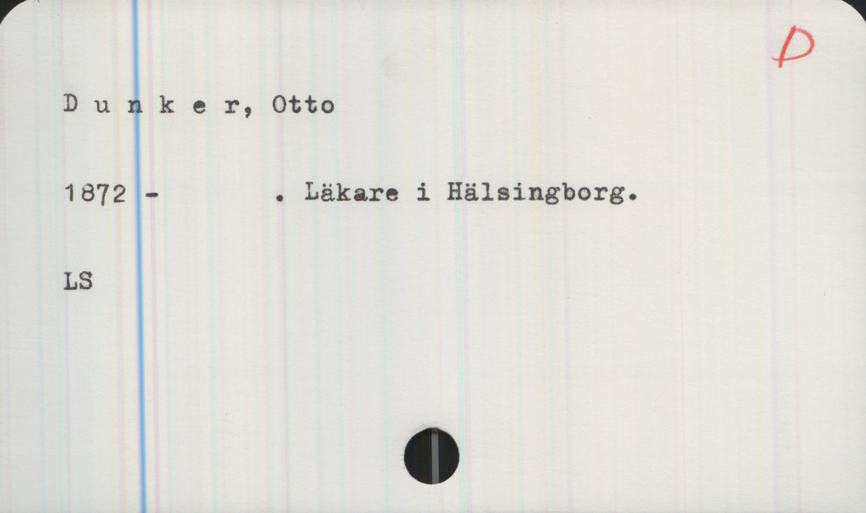 Dunker, Otto (1872-) Dunker, Otto
1872- . Läkare i Hälsingborg.
LS