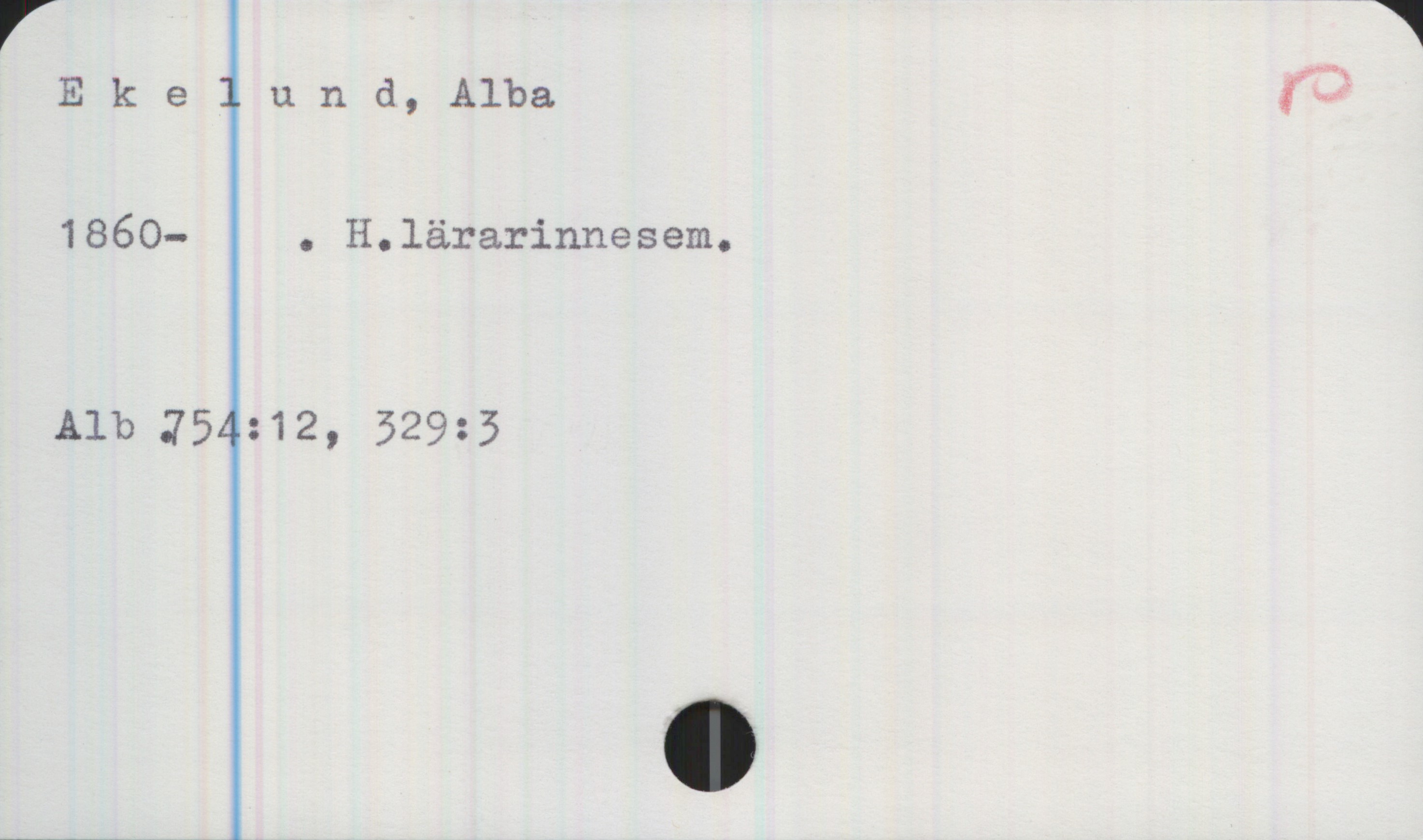 Ekelund, Alba (1860-) Ekelund, Alba
1860- . H.lärarinnesem.
Alb.754:12, 329:3