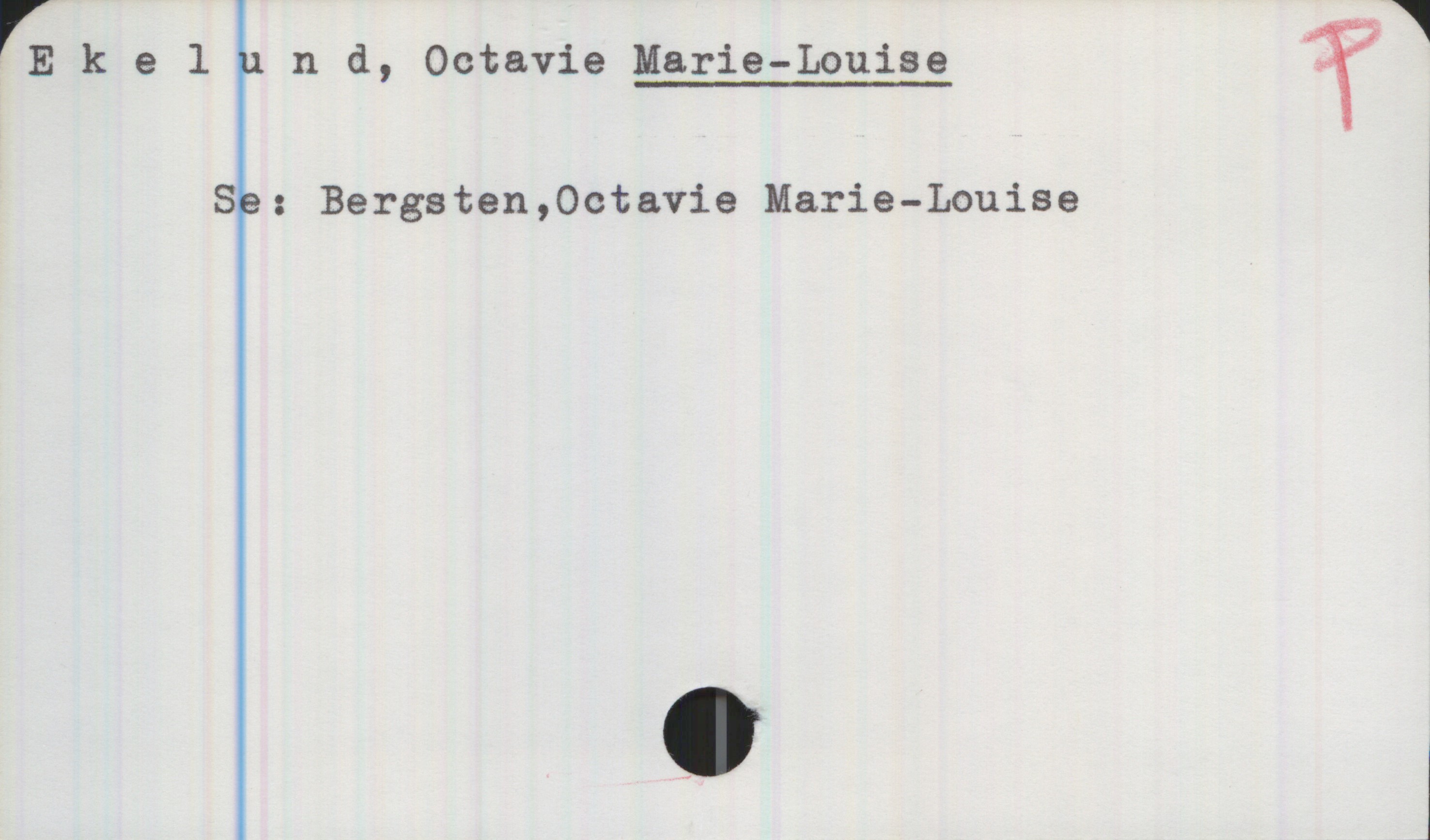 Ekelund, Octavie MARIE-LOUISE Ekelund, Octavie MARIE-LOUISE
Se: Bergsten, Octavie Marie-Louise