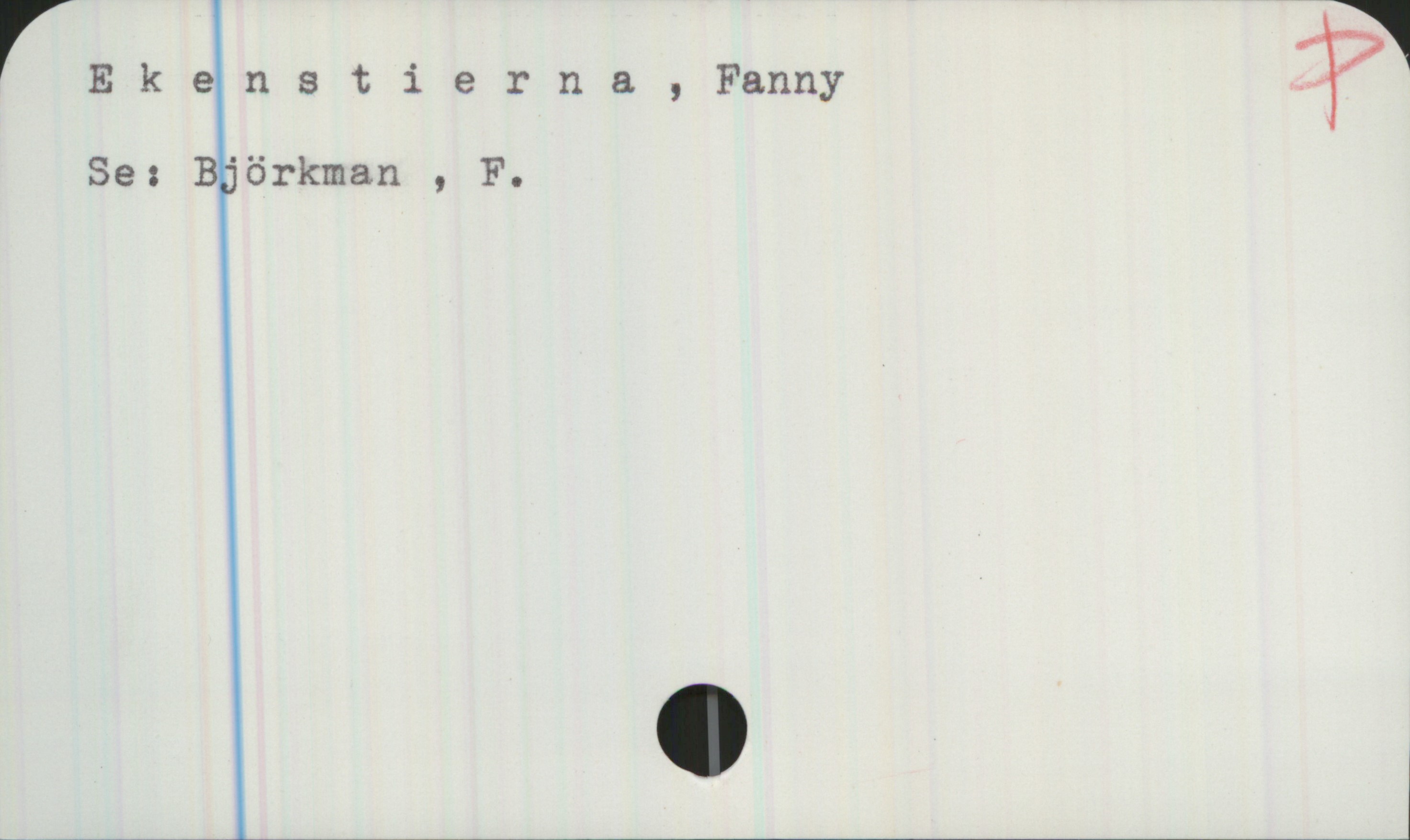 Ekenstierna, Fanny Ekenstierna, Fanny
Se: Björkman, F.