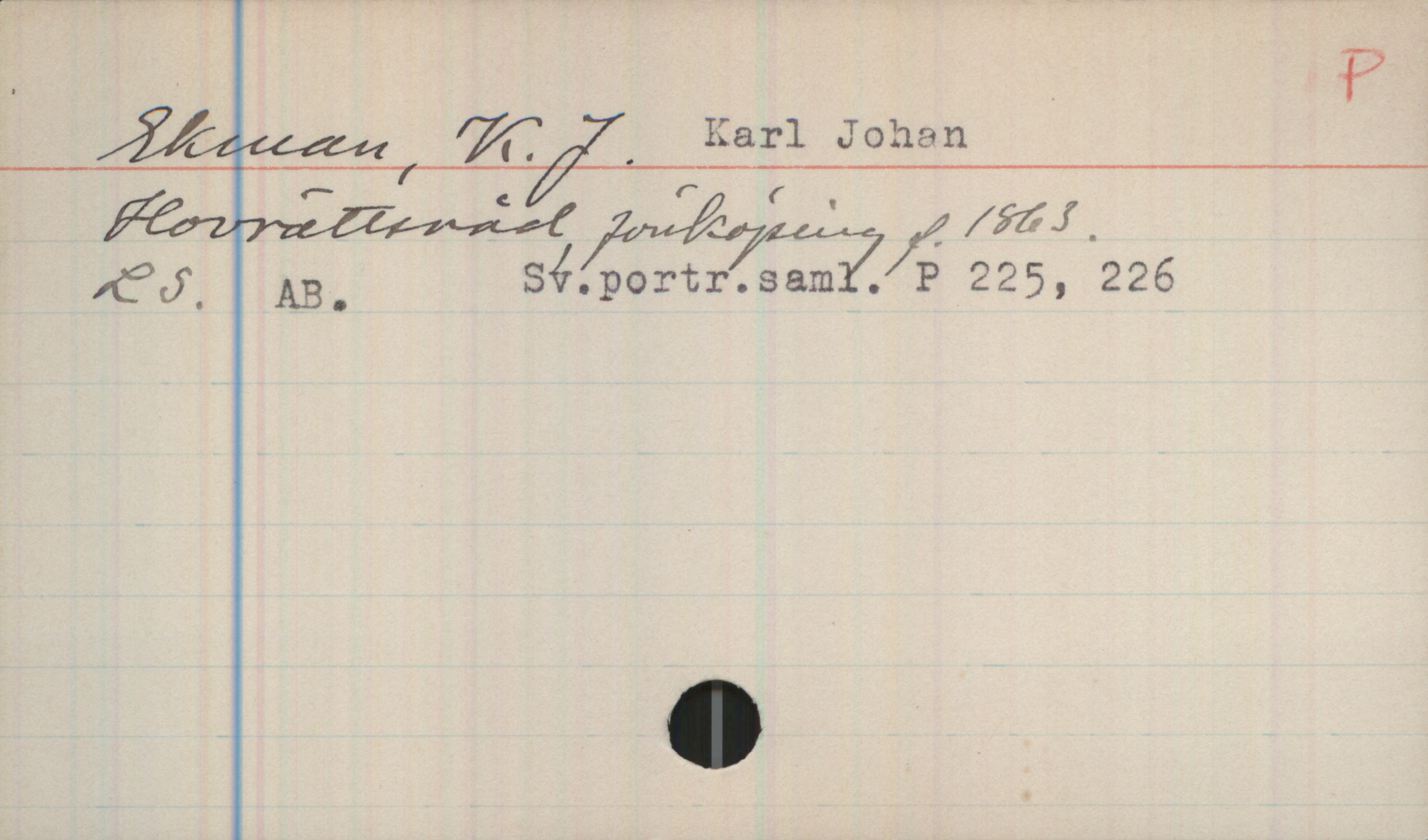 Ekman, Karl Johan (1863-) Ekman, K. J. Karl Johan
Hovrättsråd, Jönköping f.1863.
LS. AB. Sv.portr.saml. P 225, 226