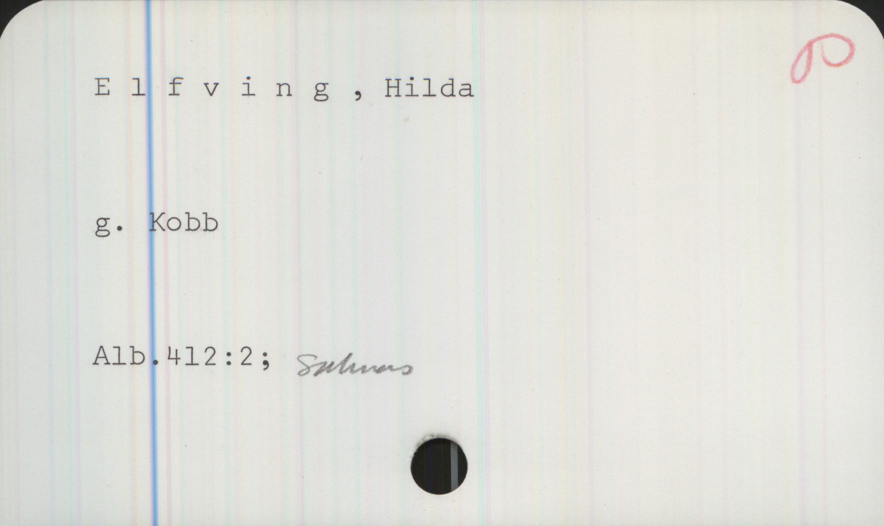 Elfving, Hilda Elfving , Hilda 


g. Kobb


Alb.412:2;   Saknas