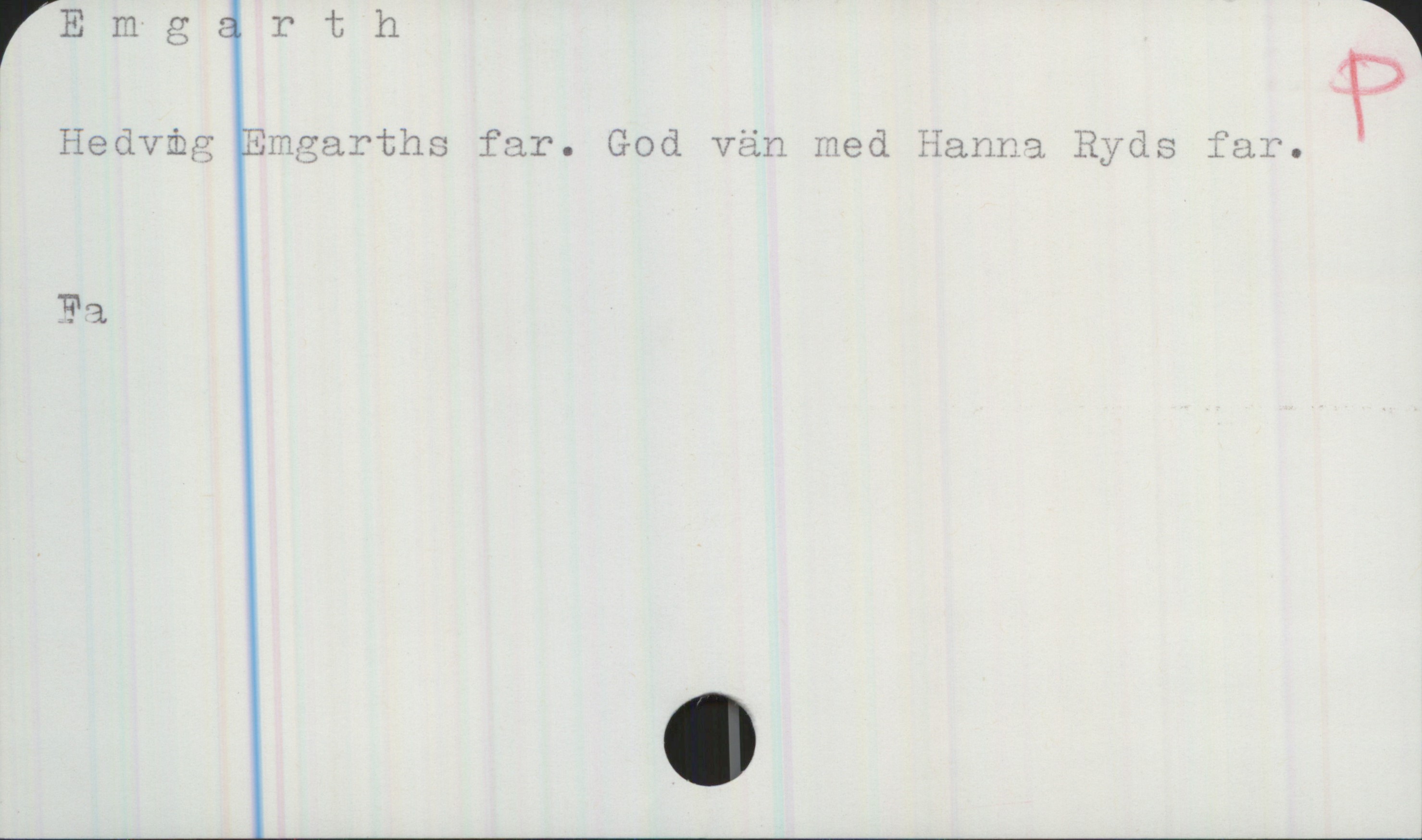 Emgarth Emgarth 

Hedvig Emgarths far. God vän med Hanna Ryds far.

Fa
