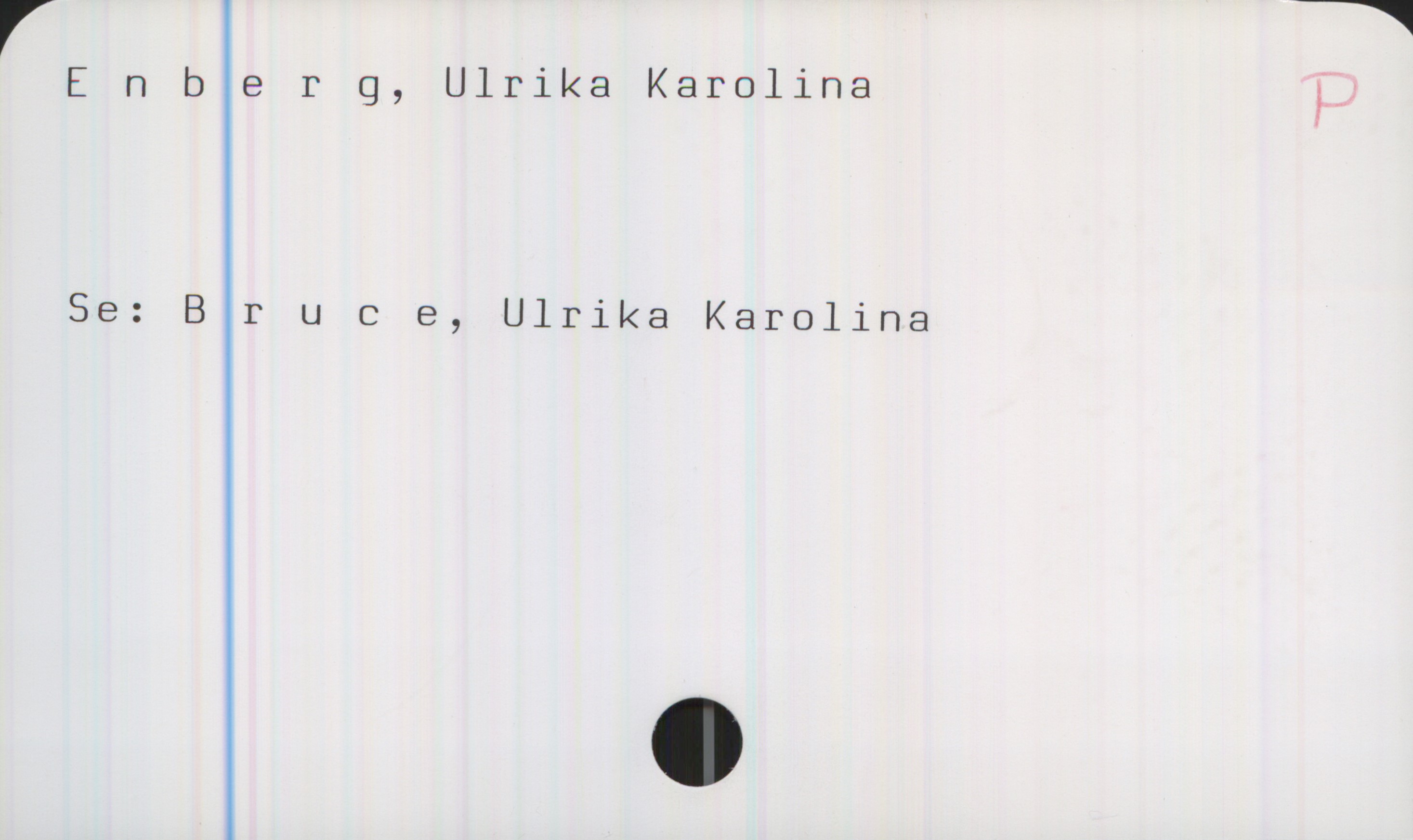 Enberg, Ulrika Karolina Enberg, Ulrika Karolina

Se: Bruce, Ulrika Karolina