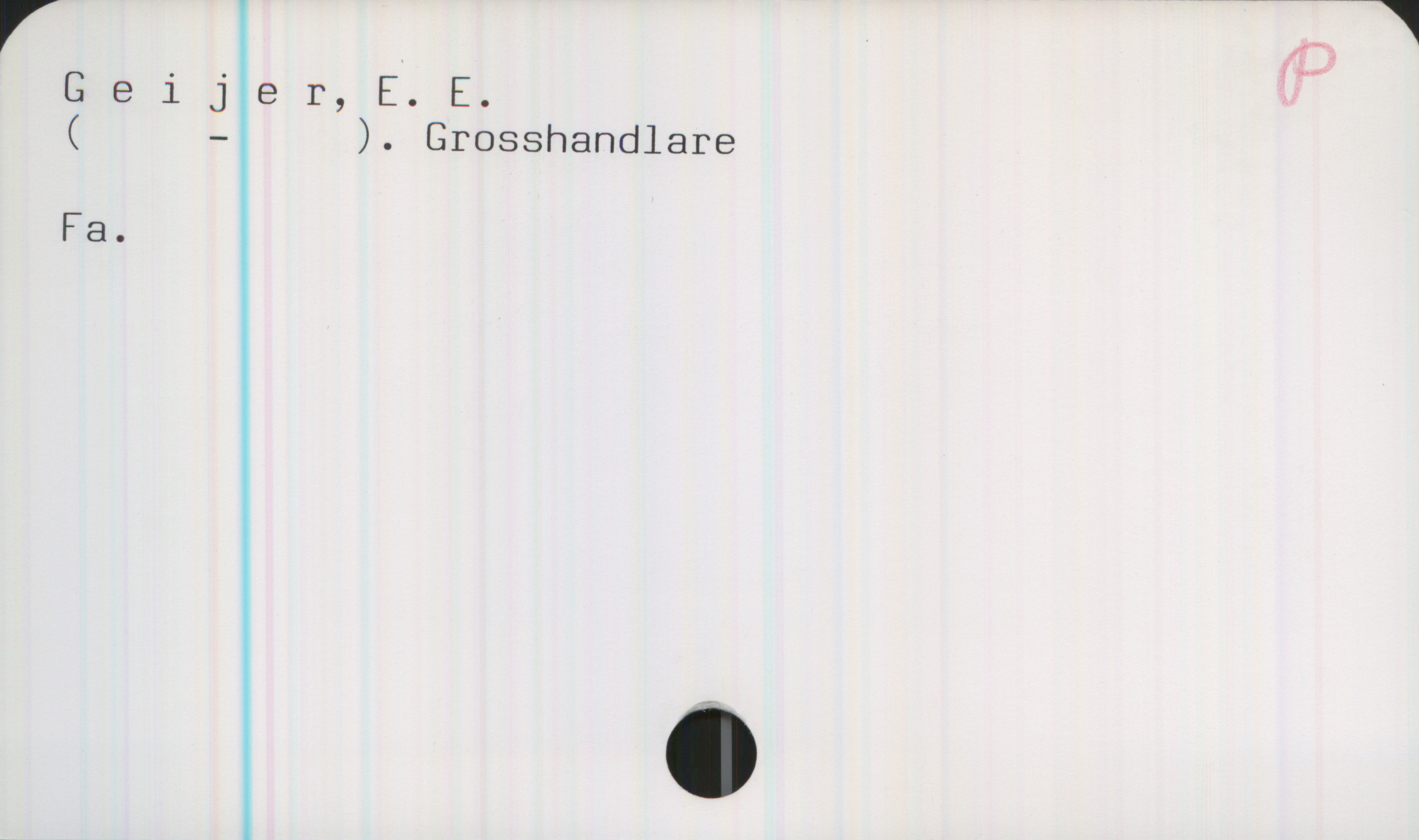 Geijer, E. E. Geijer, E. E.
Grosshandlare
Fa.