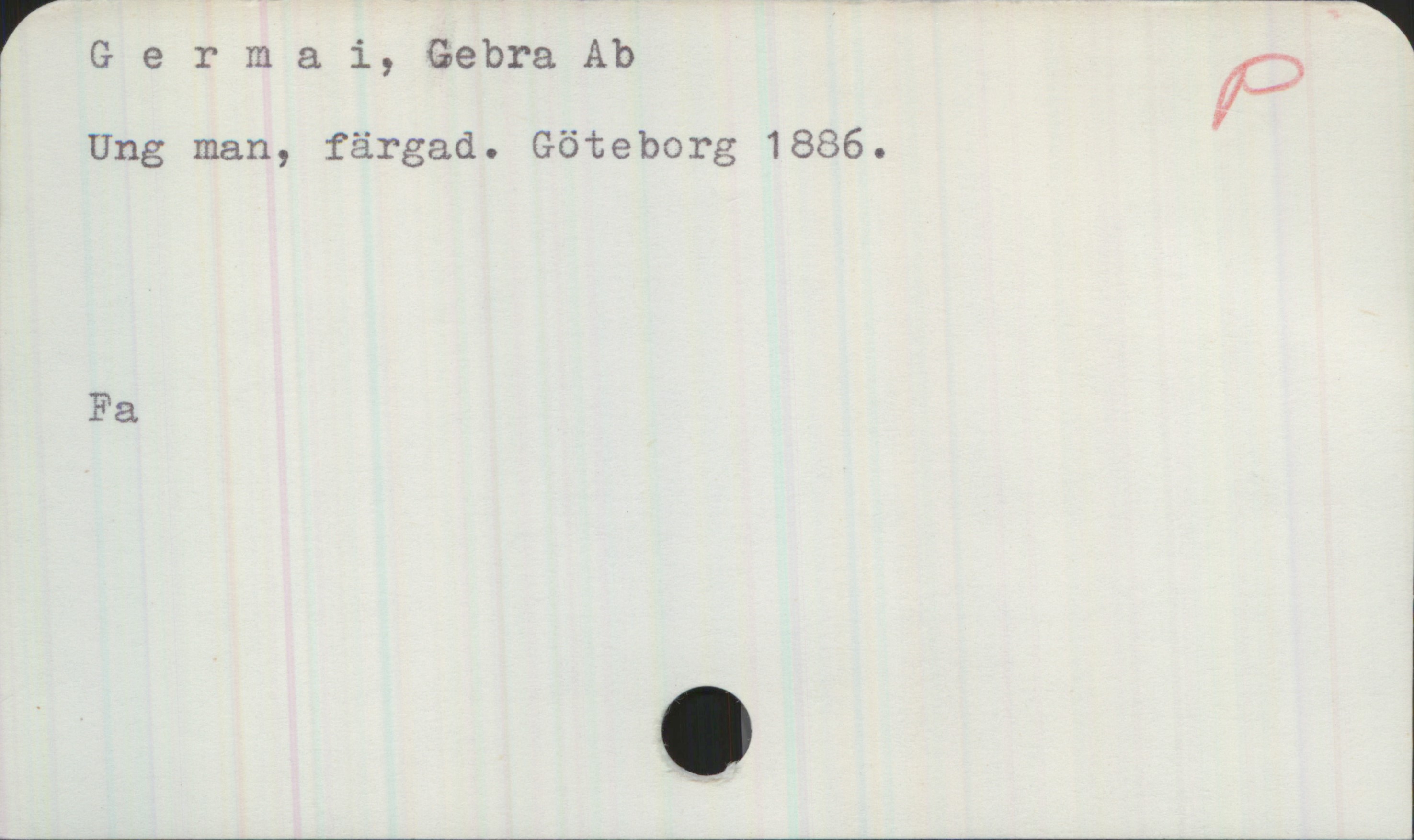 Germai, Gebra Ab Germai, Gebra Ab
Ung man, färgad. Göteborg 1886.
Fa
