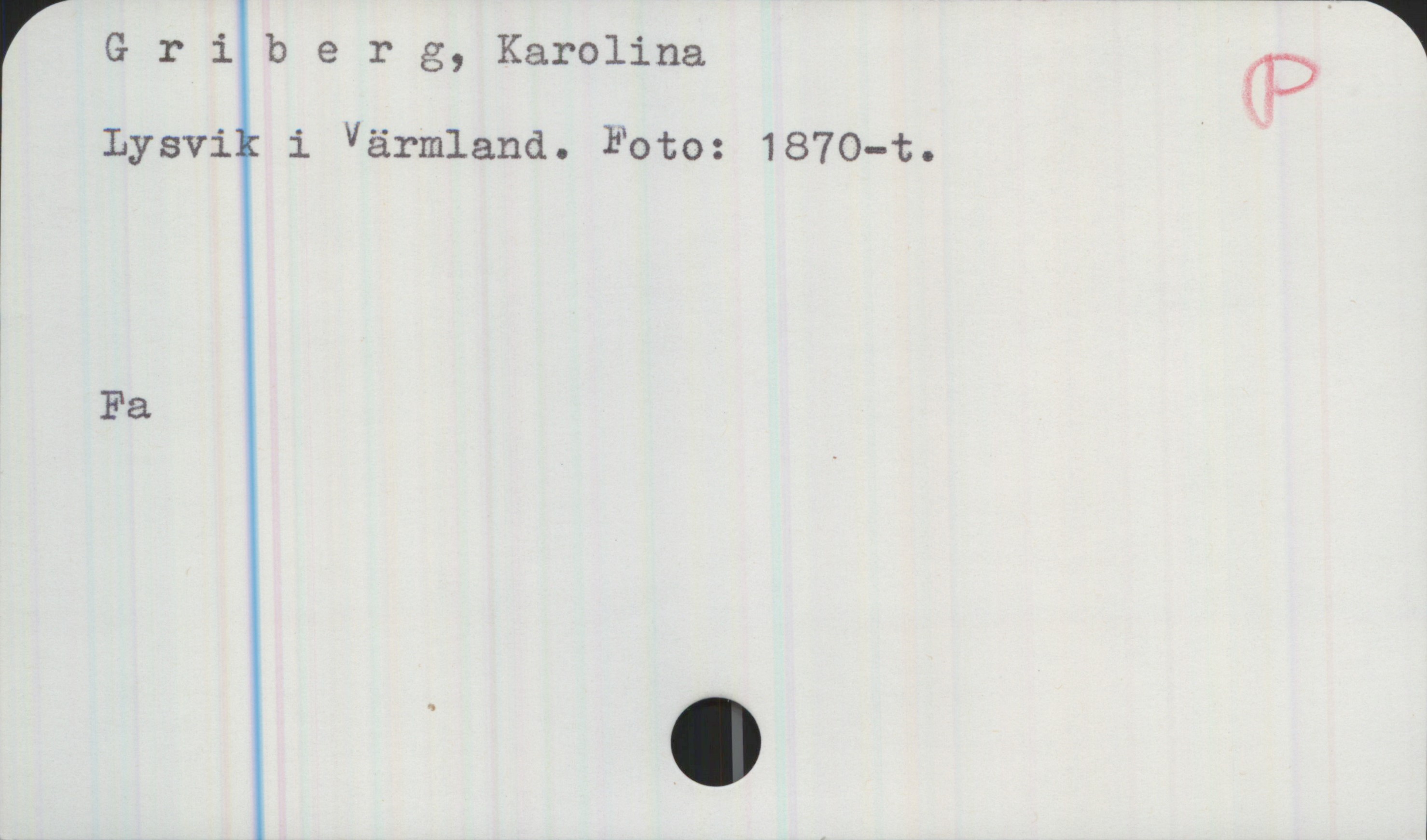 Griberg, Karolina Griberg, Karolina

Lysvik i Värmland. Foto: 1870-t.

Fa