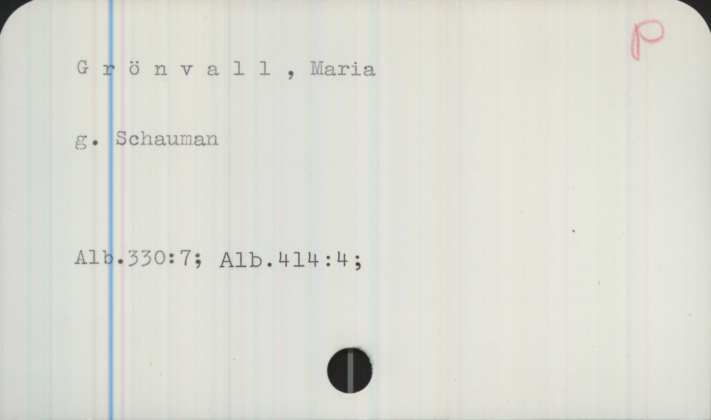 Grönvall, Maria Grönvall, Maria

g. Schauman

Alb. 330:7; Alb. 414:4
