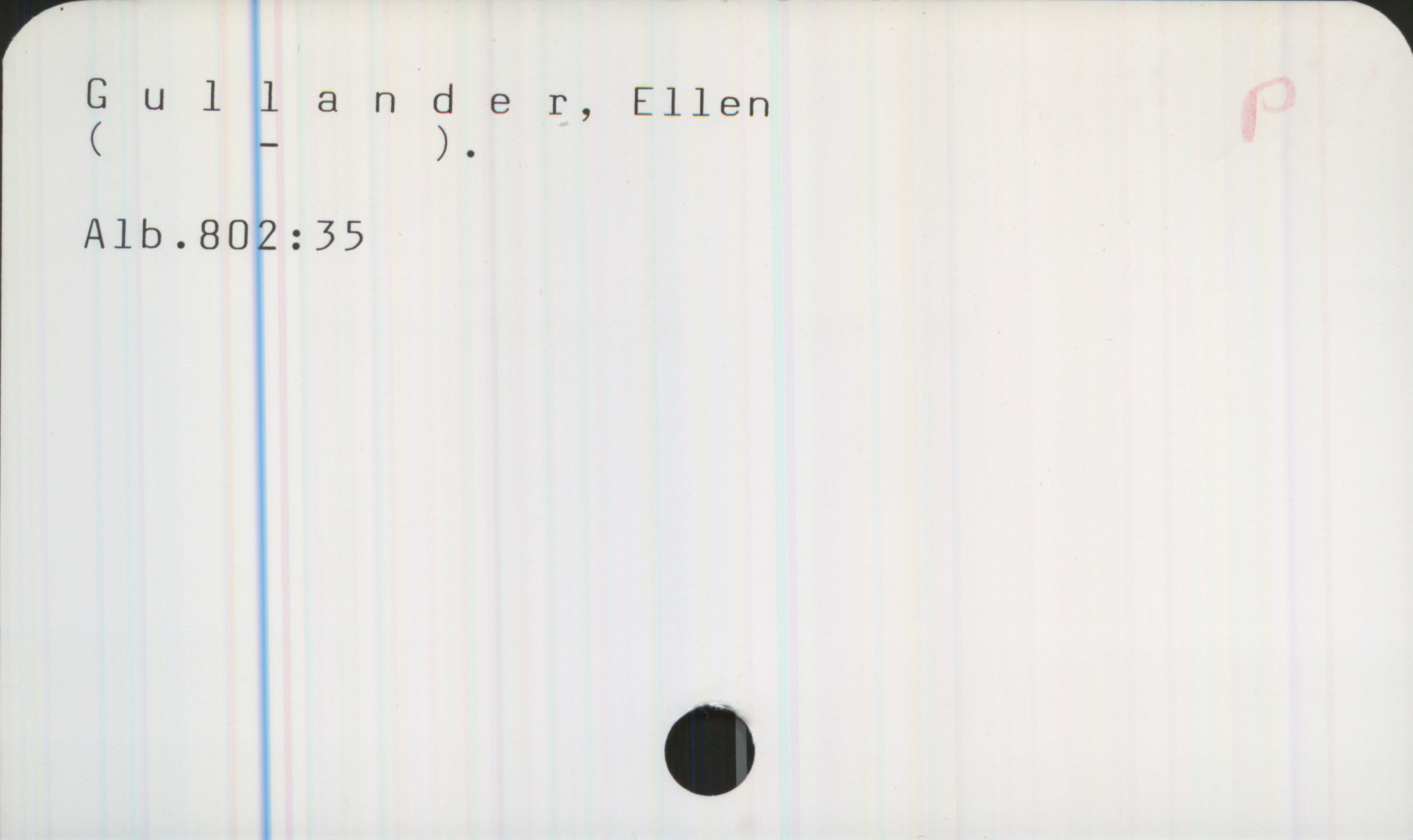 Gullander, Ellen Gullander, Ellen

(  - )


Alb.802:35