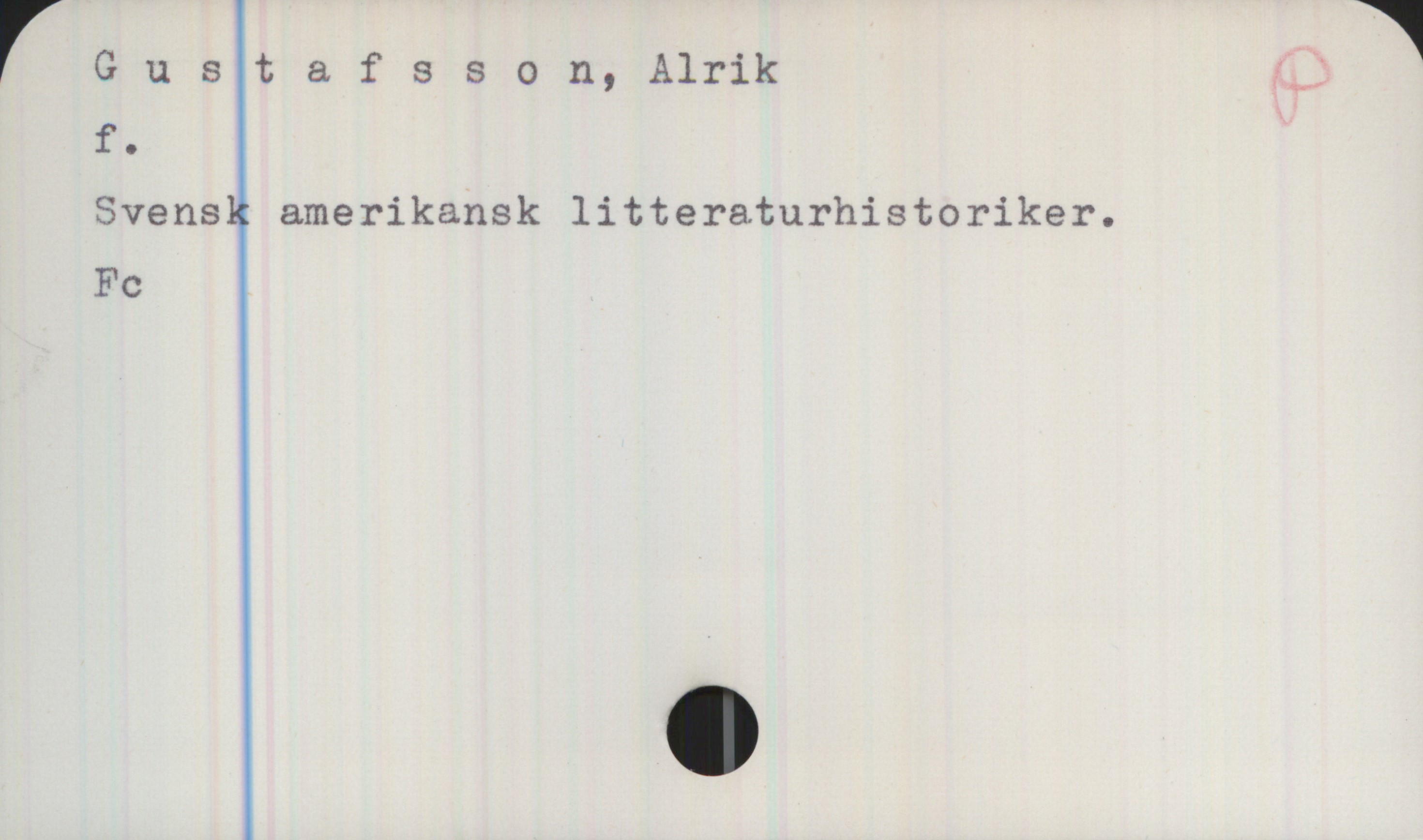Gustafsson, Alrik Gustafsson, Alrik
f.
Svensk amerikansk litteraturhistoriker.
Fc