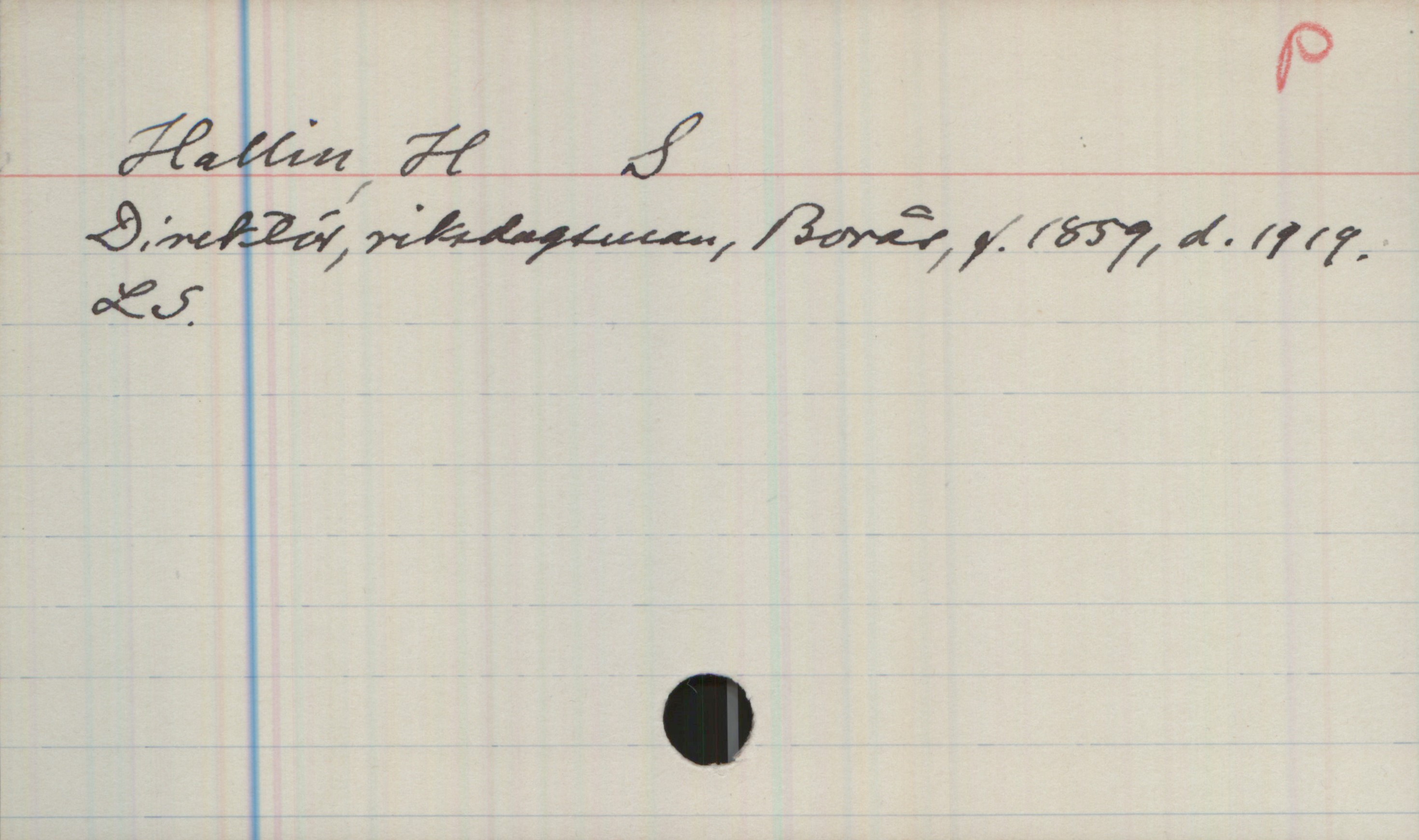 Hallin, H S 1859-1919 Hallin, H S
Direktör, riksdagsman, Borås, f.1859, d.1919
LS.