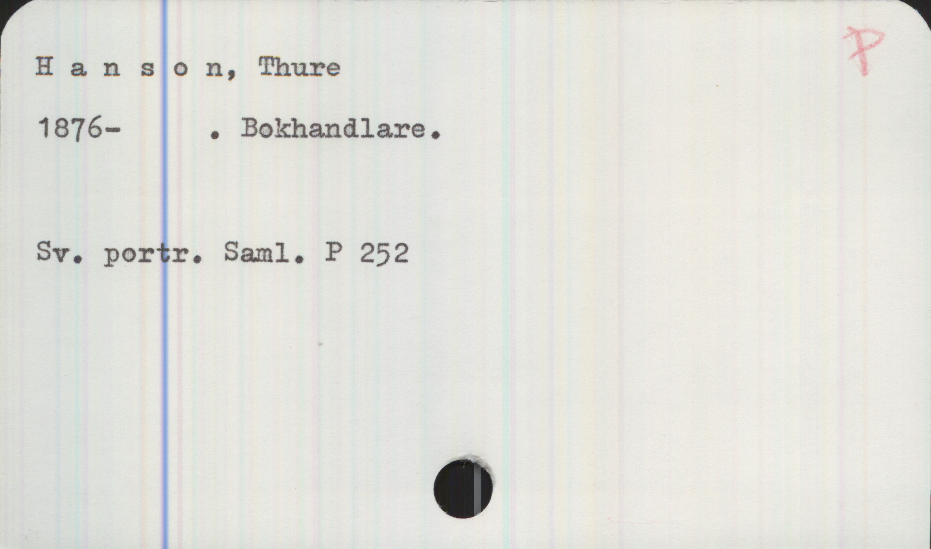  _ 1
Hanson, Thure 7
1 1876- . Bokhandlare.
Sv. portr. Saml. P 252

