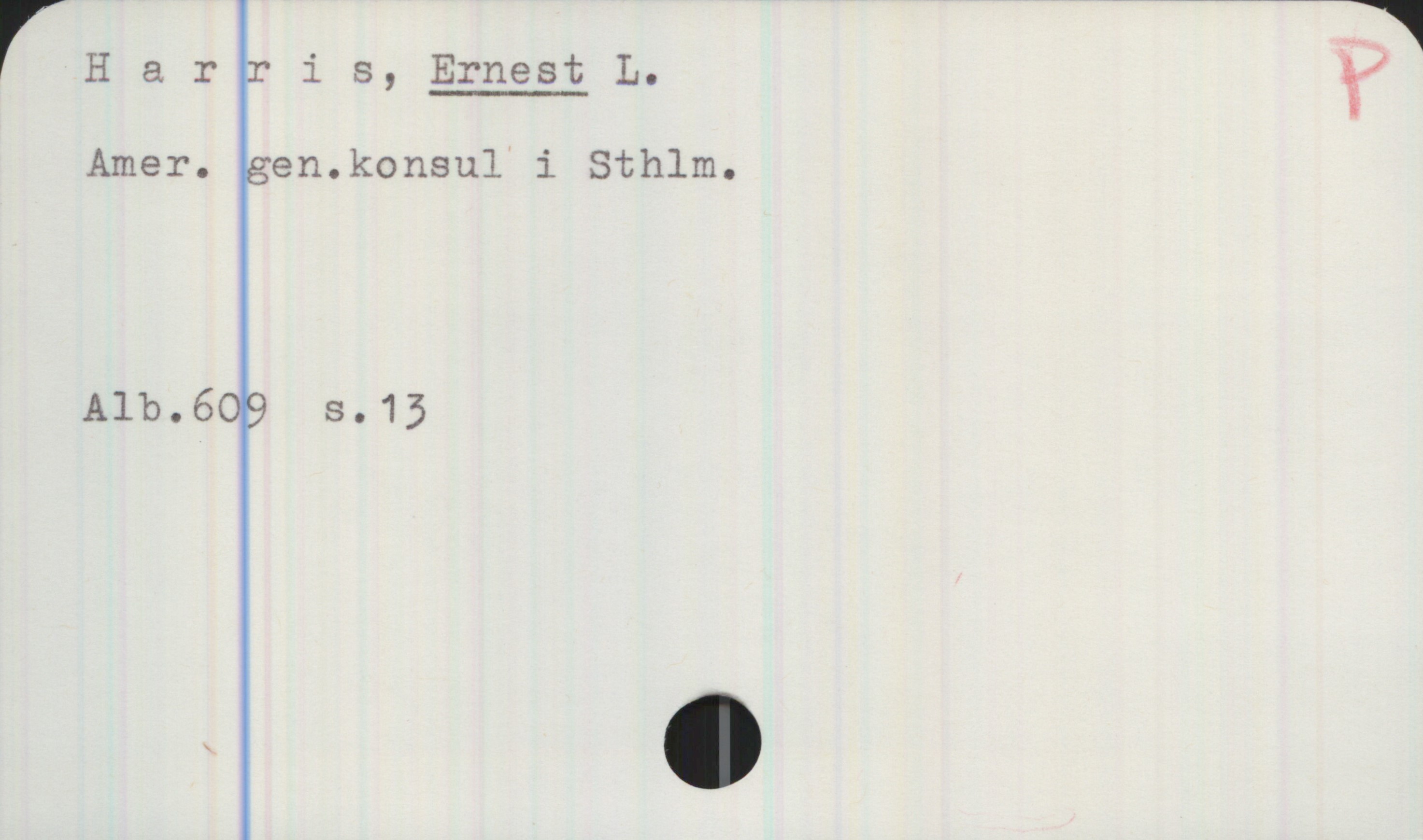  rHarris, Ernest L.
Amer. gen.konsul i Sthlm.
Alb.609 3.15


