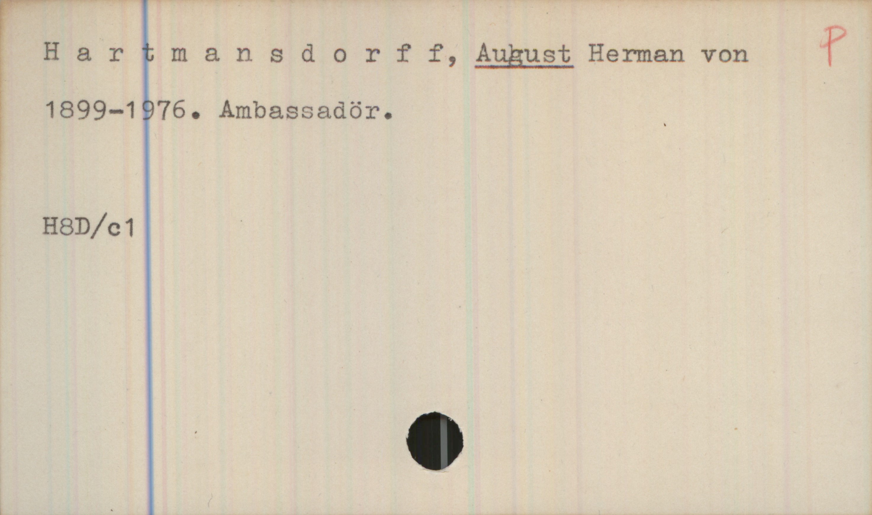  - , ';
H a r ' mansd 0 r f f, Aggust Herman von (
1899-1 76. Ambassadör. _

!

r %

H8D/c1å '

