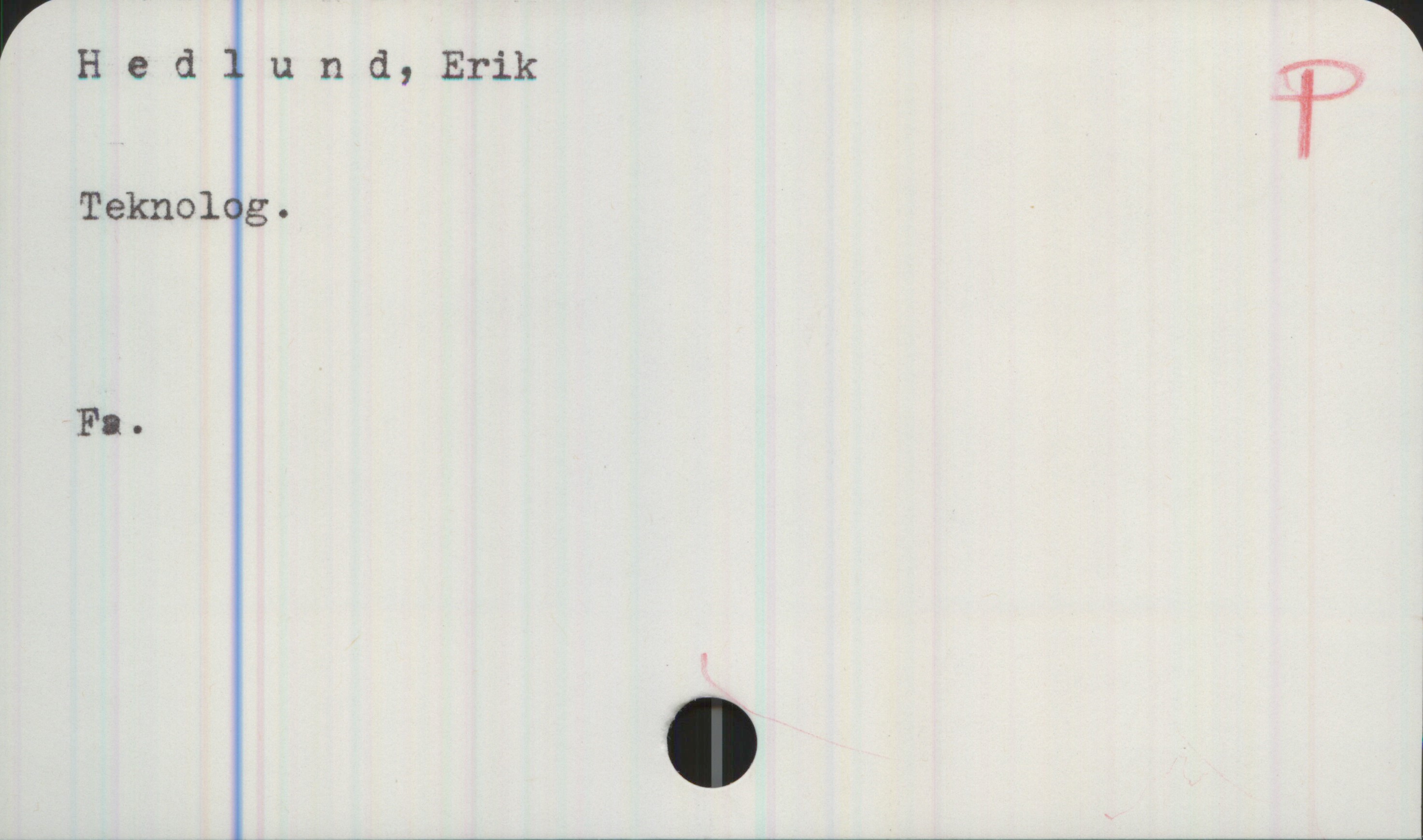  rHedlund,Erik 'i
TeknOIOg.
Fa.

