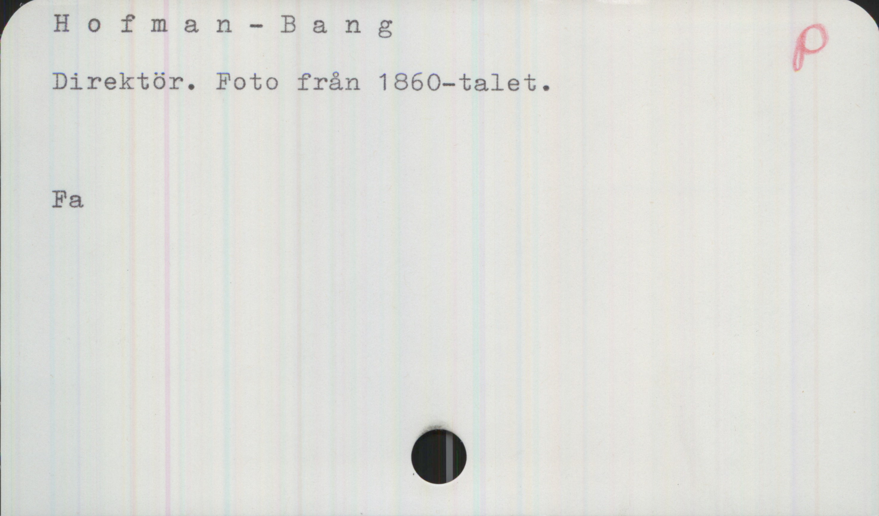 Hofman-Bang Hofman-Bang
Direktör. Foto från 1860-talet. 

Fa