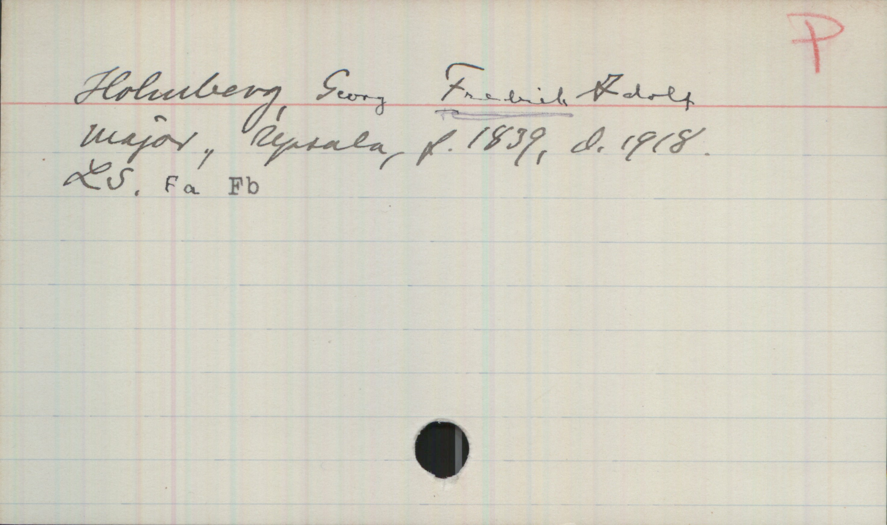 Holmberg, Georg FREDRIK Adolf (1839-1918) Holmberg, Georg FREDRIK Adolf
major, Upsala, d. 1839, d. 1918.
LS. Fa Fb