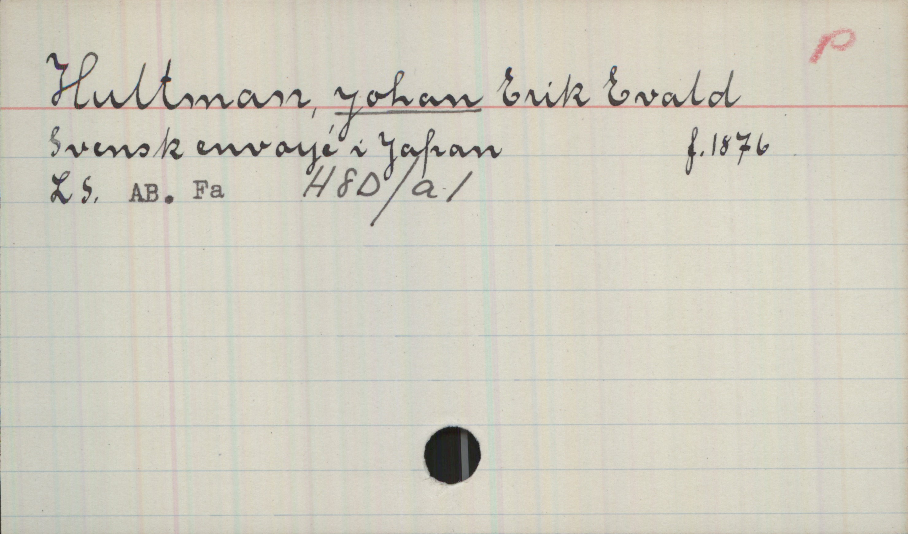 Hultman, JOHAN Erik Evald f. 1876 Hultman, JOHAN Erik Evald
Svensk envoyé i Japan f. 1876
LS. AB. Fa H8D/a1