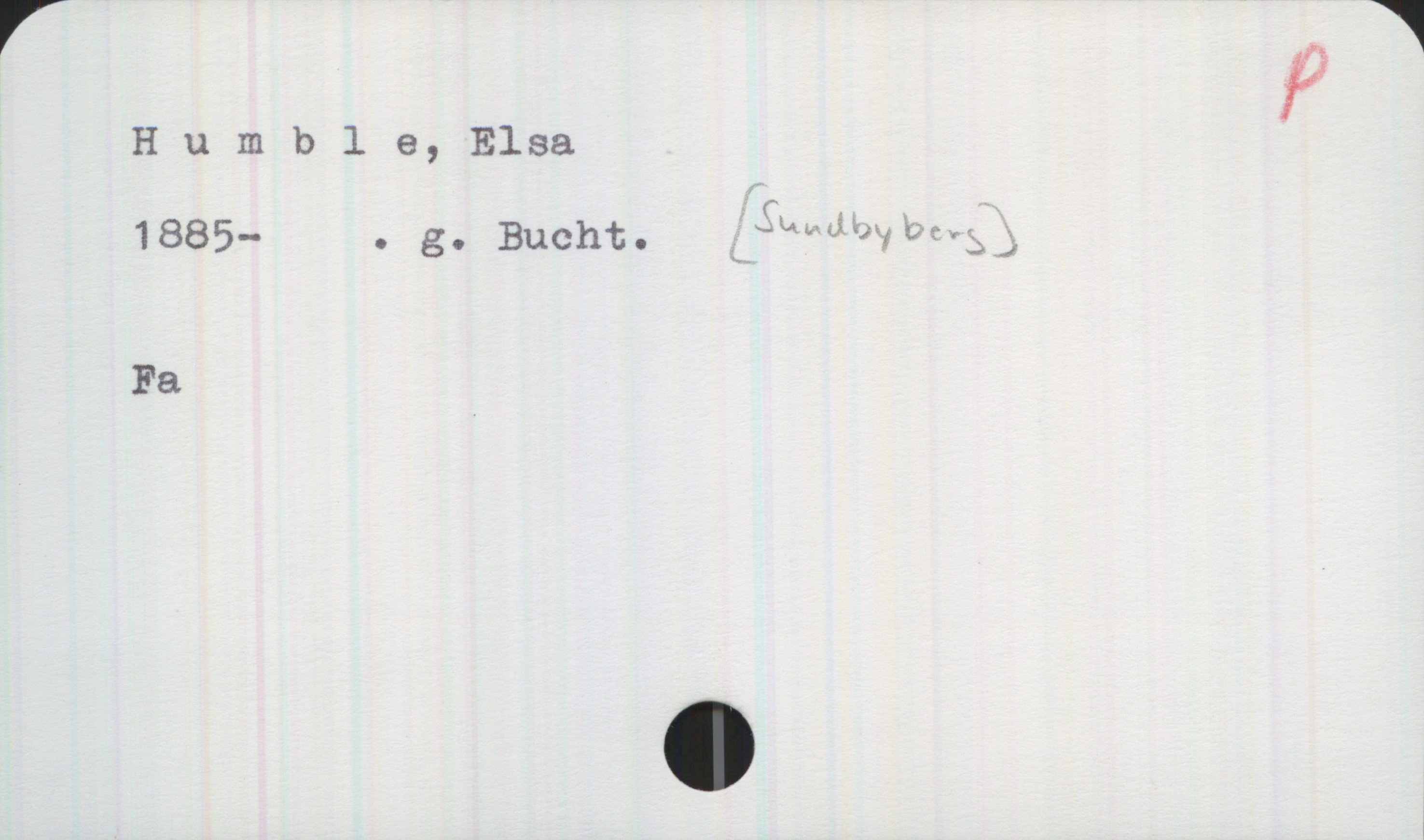 Humble, Elsa 1885- Humble, Elsa
1885- . g. Bucht. [Sundbyberg]
Fa