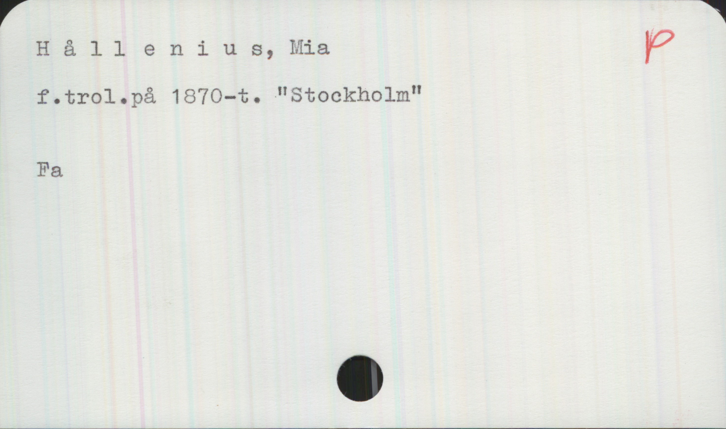 Hållenius, Mia Hållenius, Mia

f. trol. på 1870-t. "Stockholm"

Fa
