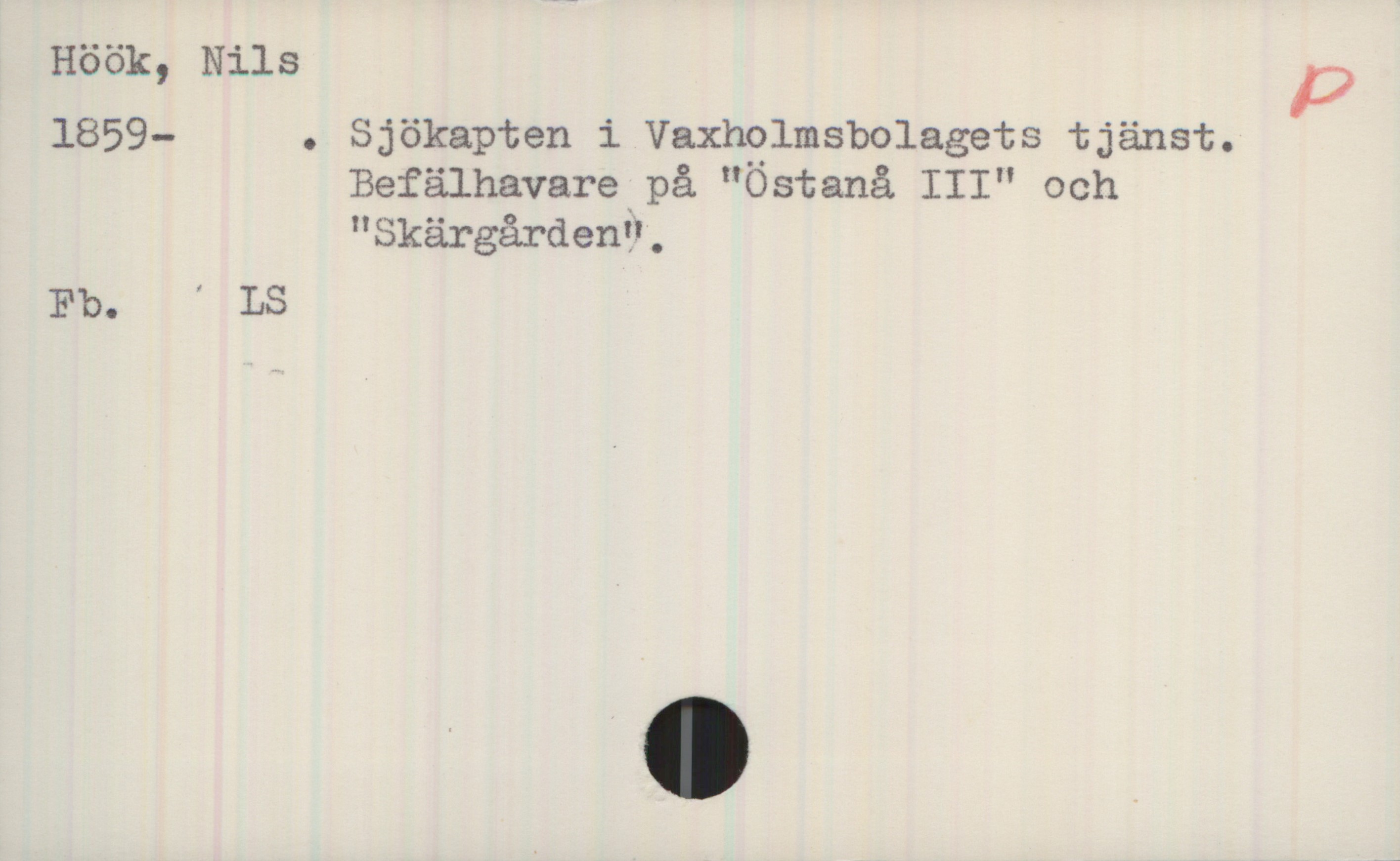 Höök, Nils (1859-) Höök, Nils 
1859- . Sjökapten i Vaxholmsbolagets tjänst.
Befälhavare på "Östanå III" och "Skärgården”.,

Fb. LS
