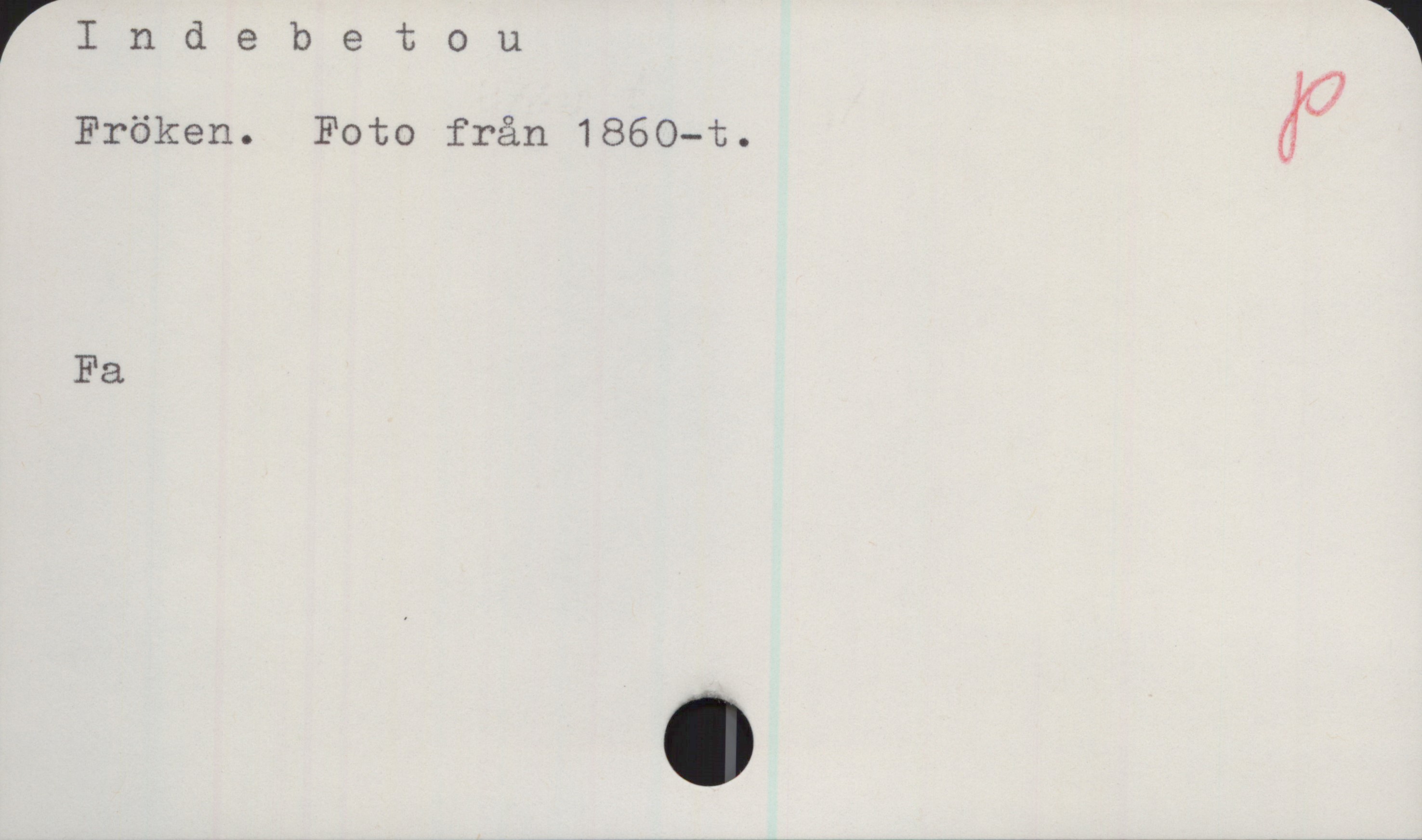 Indebetou. Fröken Indebetou

Fröken. Foto från 1860—t.

Fa