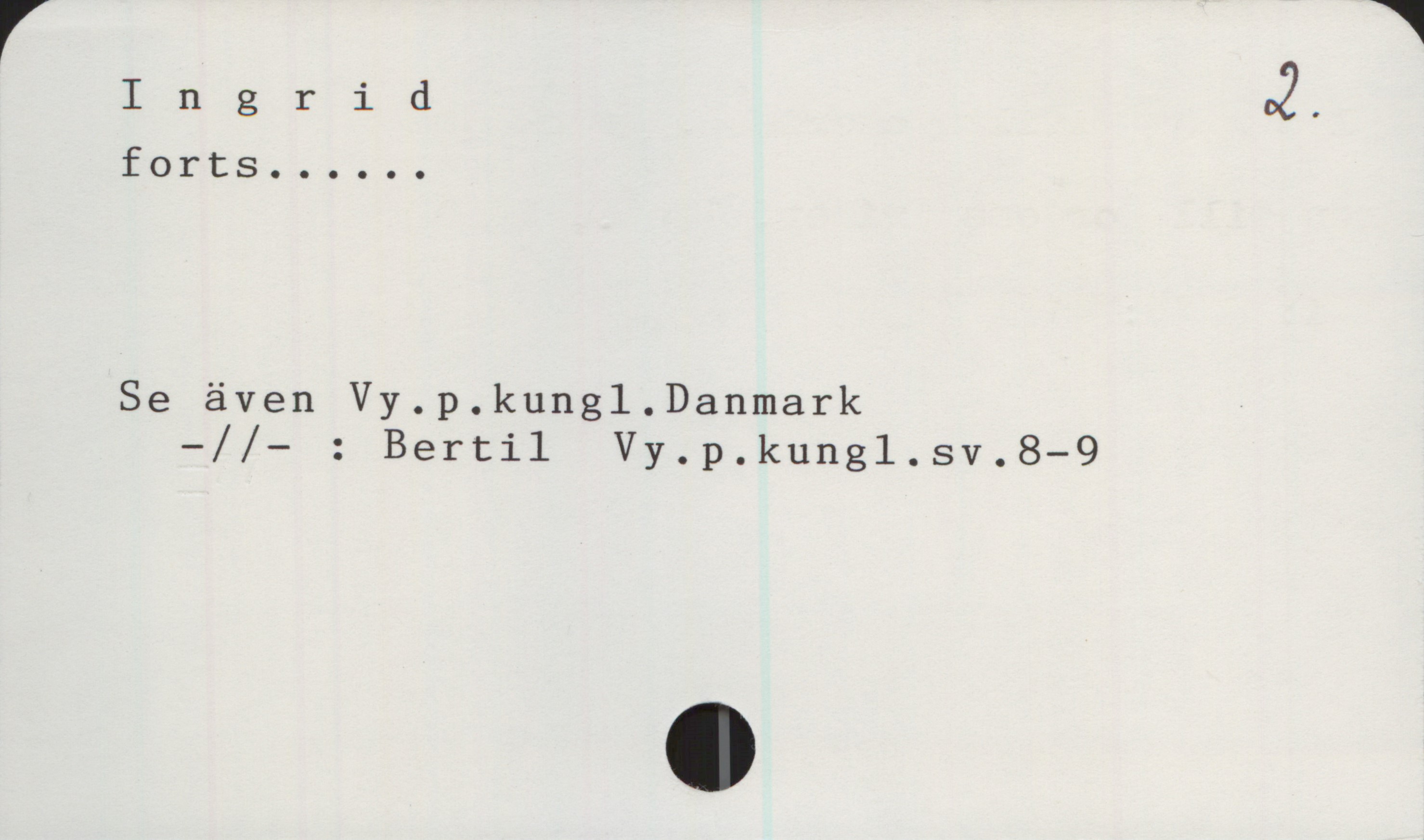 Ingrid Ingrid
forts......

Se även Vy.p.kungl. Danmark
—//— : Bertil Vy.p.kungl.sv. 8 - 9