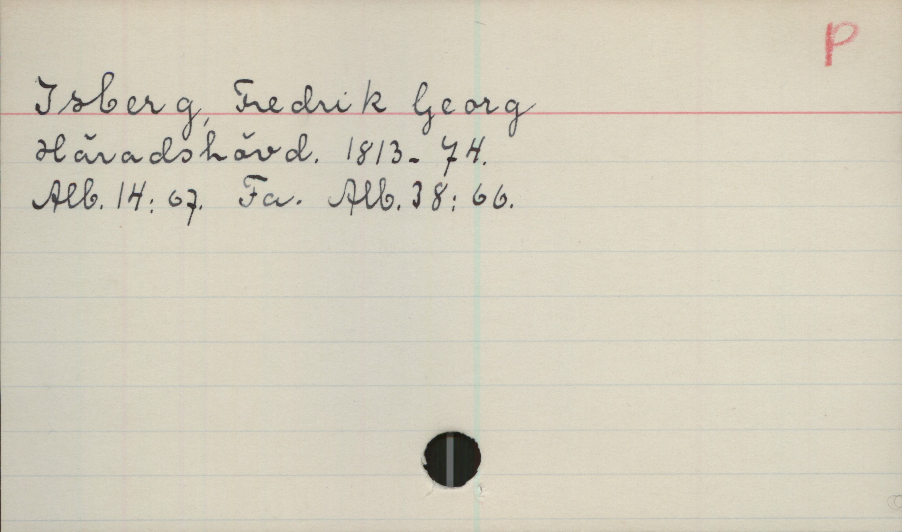 Isberg, Fredrik Georg. 1813-1874 Isberg, Fredrik Georg
Häradshövd. 1813-74.
Alb.14:67. Fa. Alb.38:66.