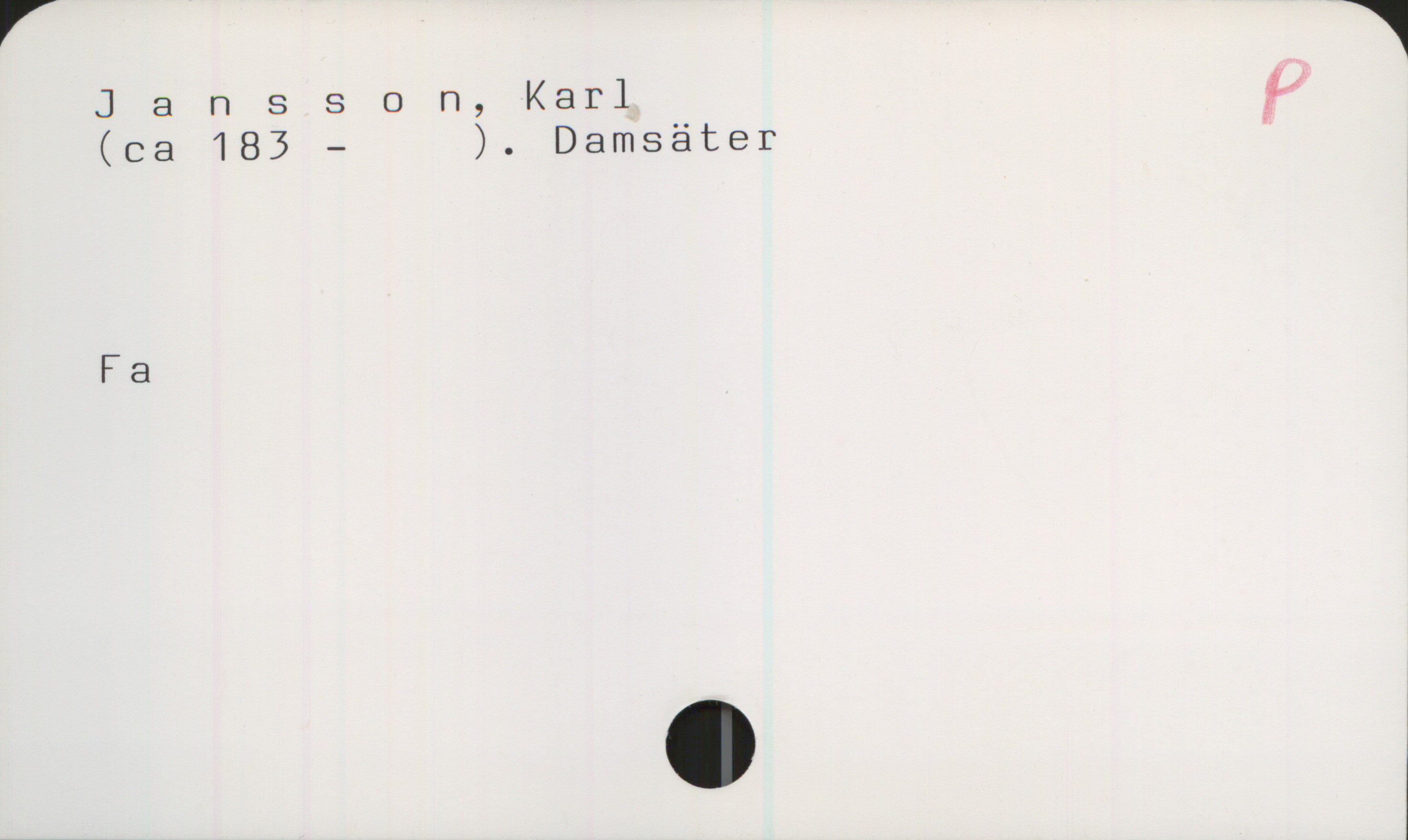 Jansson, Karl. Damsäter Jansson, Karl
(ca 183 - ). Damsäter

Fa