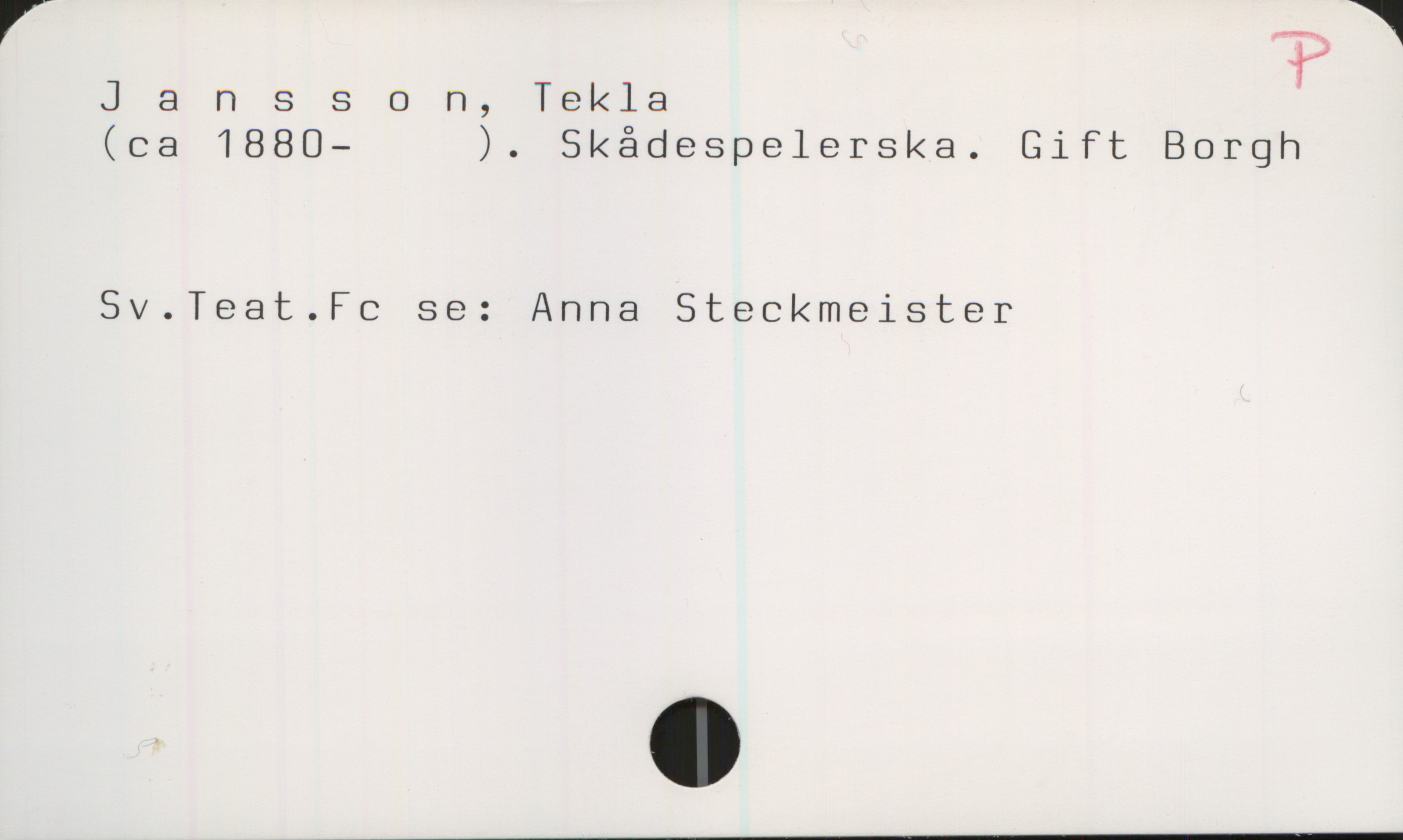 Jansson, Tekla Jansson, Tekla
(ca 1880- ). Skådespelerska. Gift Borgh

Sv.Teat.Fc se: Anna Steckmeister