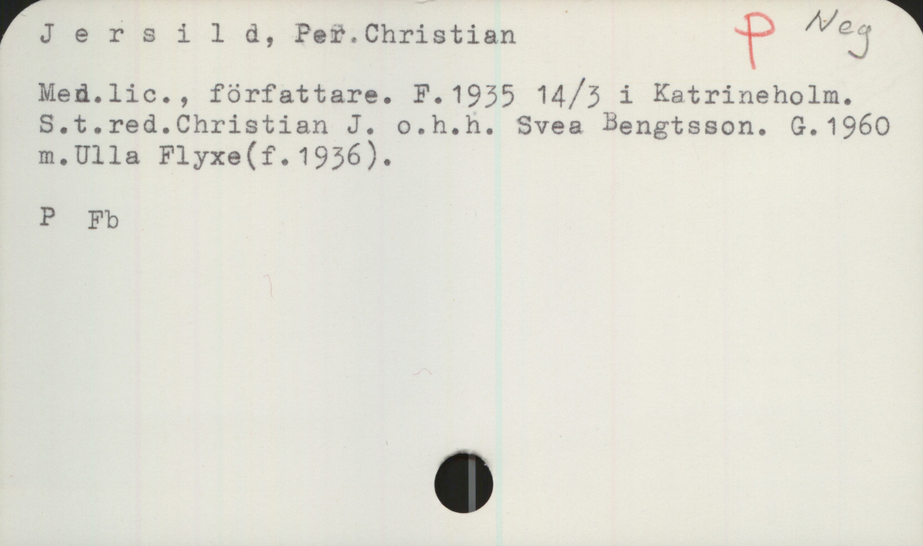 Jersild, Per. Christian. 1935- Jersild, Per. Christian

Med.lic., författare. F.1935 14/3 i Katrineholm.
S. t. red. Christian J. o. h. h. Svea Bengtsson. G.1960
m. Ulla Flyxe (f.1936).

P Fb