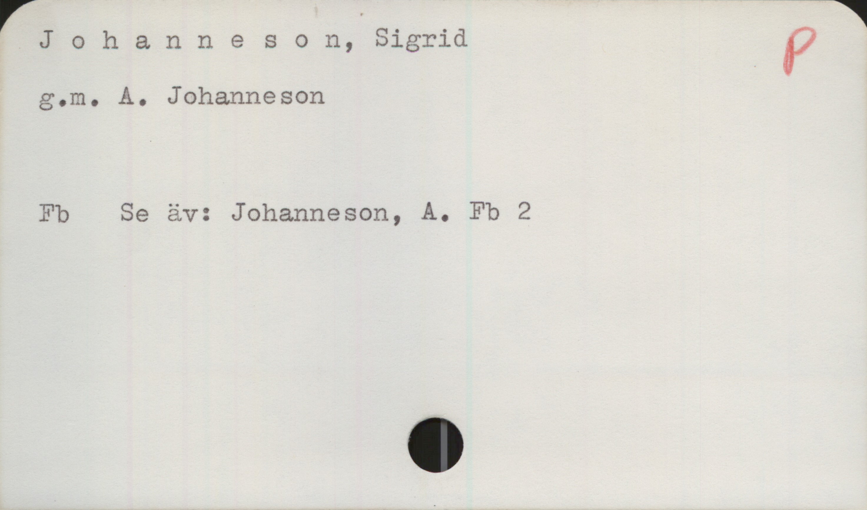 Johanneson, Sigrid Johanneson, Sigrid

g. m. A. Johanneson

Fb Se äv: Johanneson, A. Fb 2