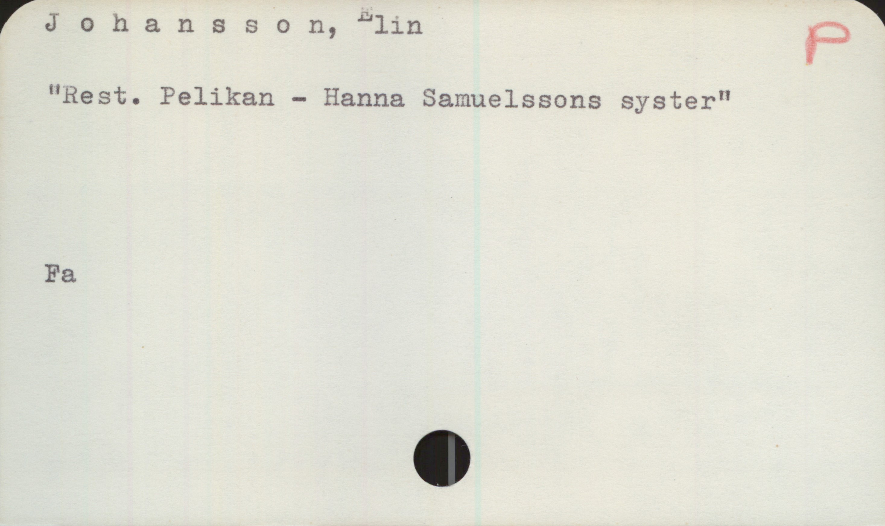 Johansson, Elin Johansson, Elin

"Rest. Pelikan - Hanna Samuelssons syster"

Fa